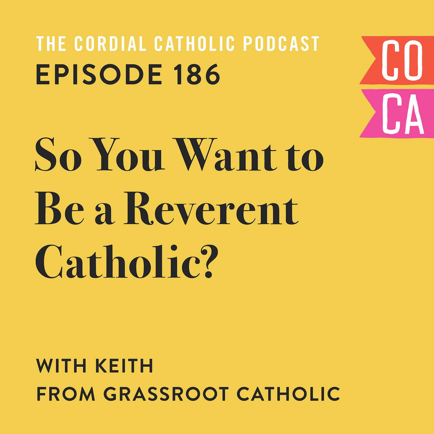 186: So You Want to Be a Reverent Catholic? (w/ Keith from Grassroot Catholic)