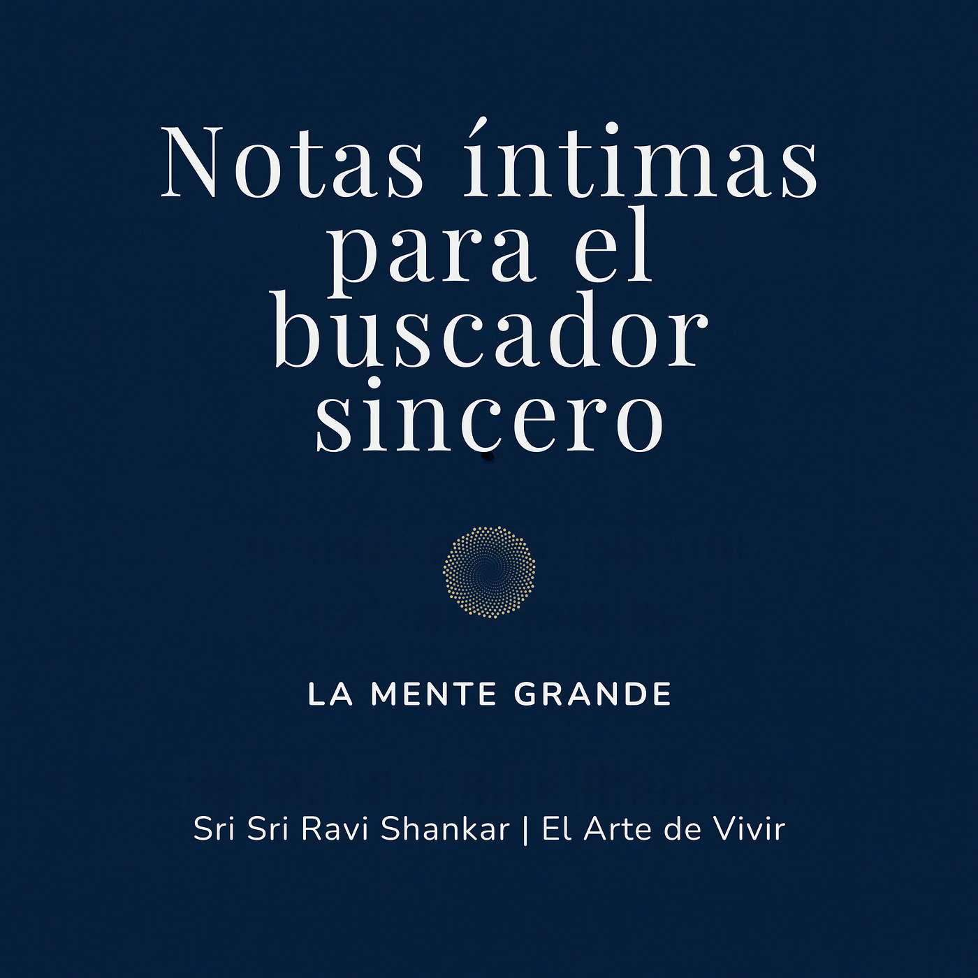 Notas íntimas para el buscador sincero | Sri Sri Ravi Shankar | El Arte de Vivir
