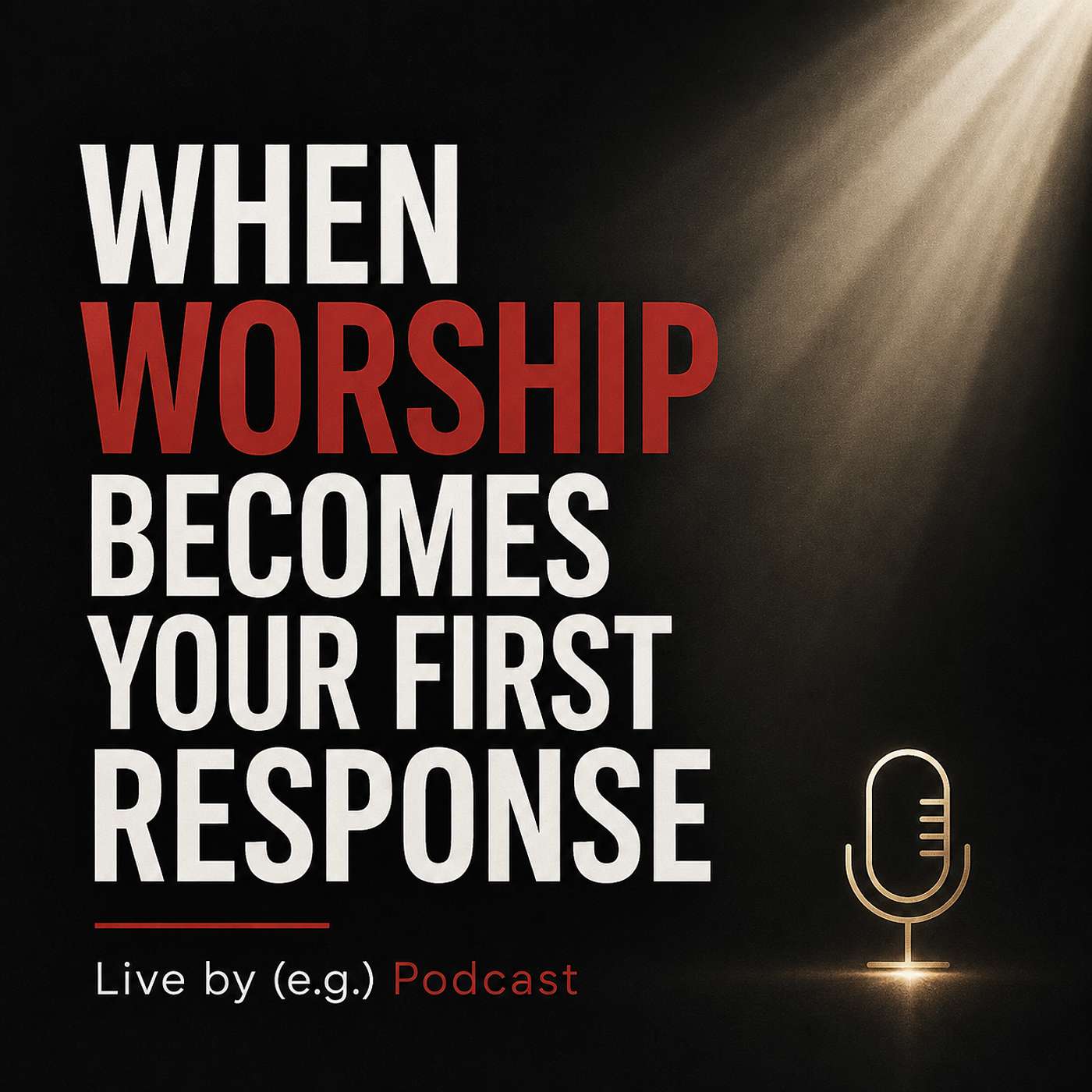 When Worship Becomes Your First Response episode artwork