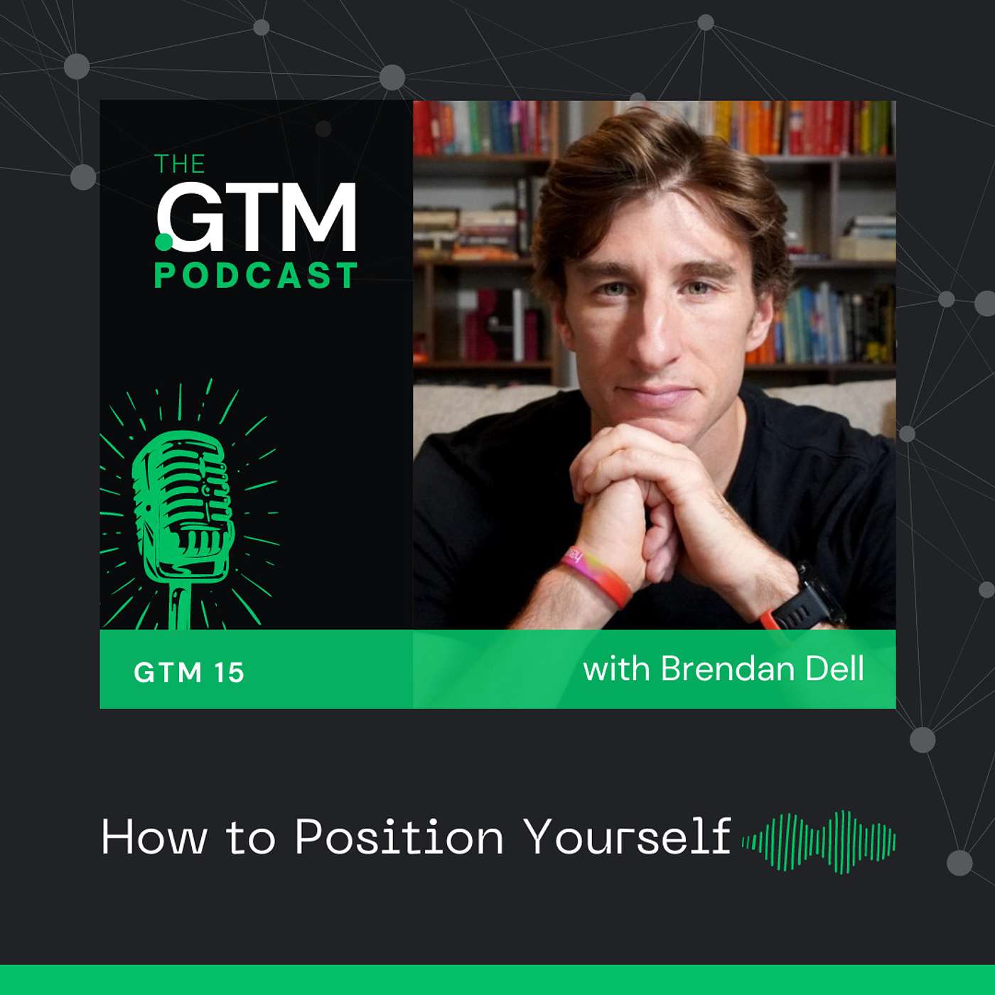 GTM 15: How to Position Yourself with Brendan Dell