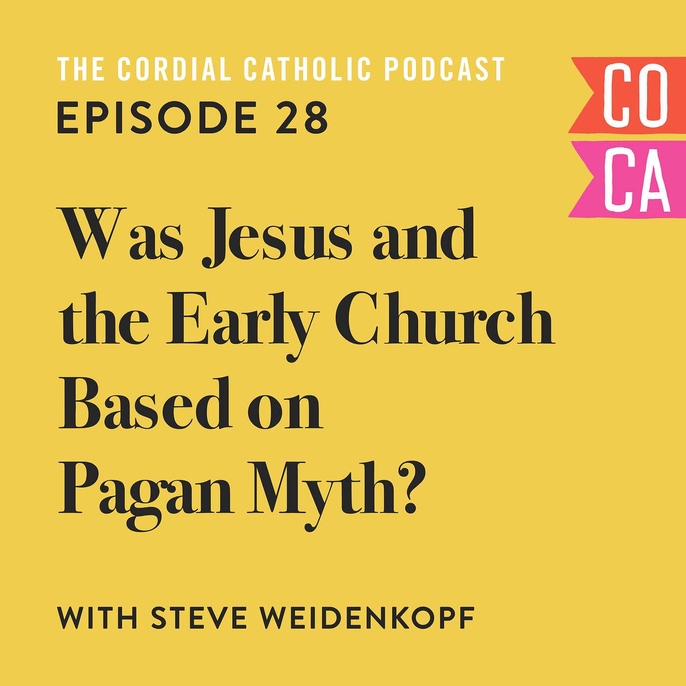 028: Was Jesus and the Early Church Based on Pagan Myth? (w/ Steve Weidenkopf)