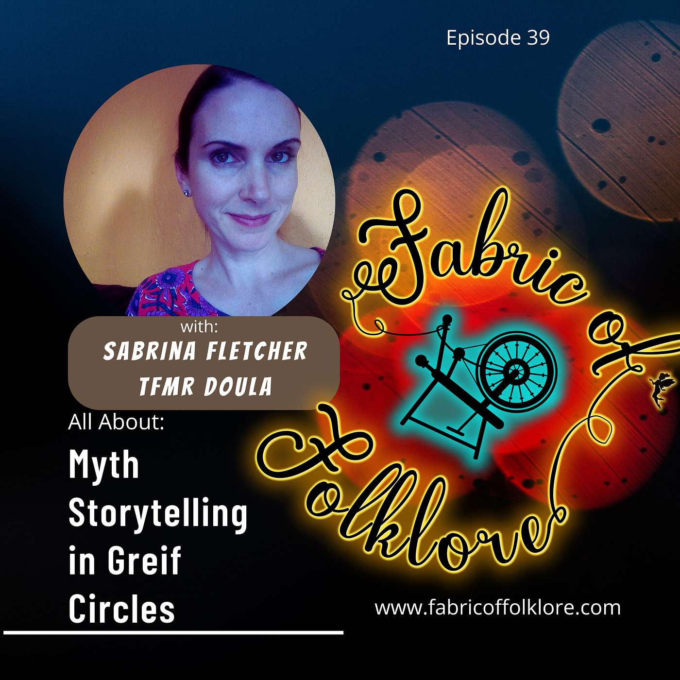 Episode 39: Myth Storytelling in Grief Circles with Sabrina Fletcher TFMR Doula