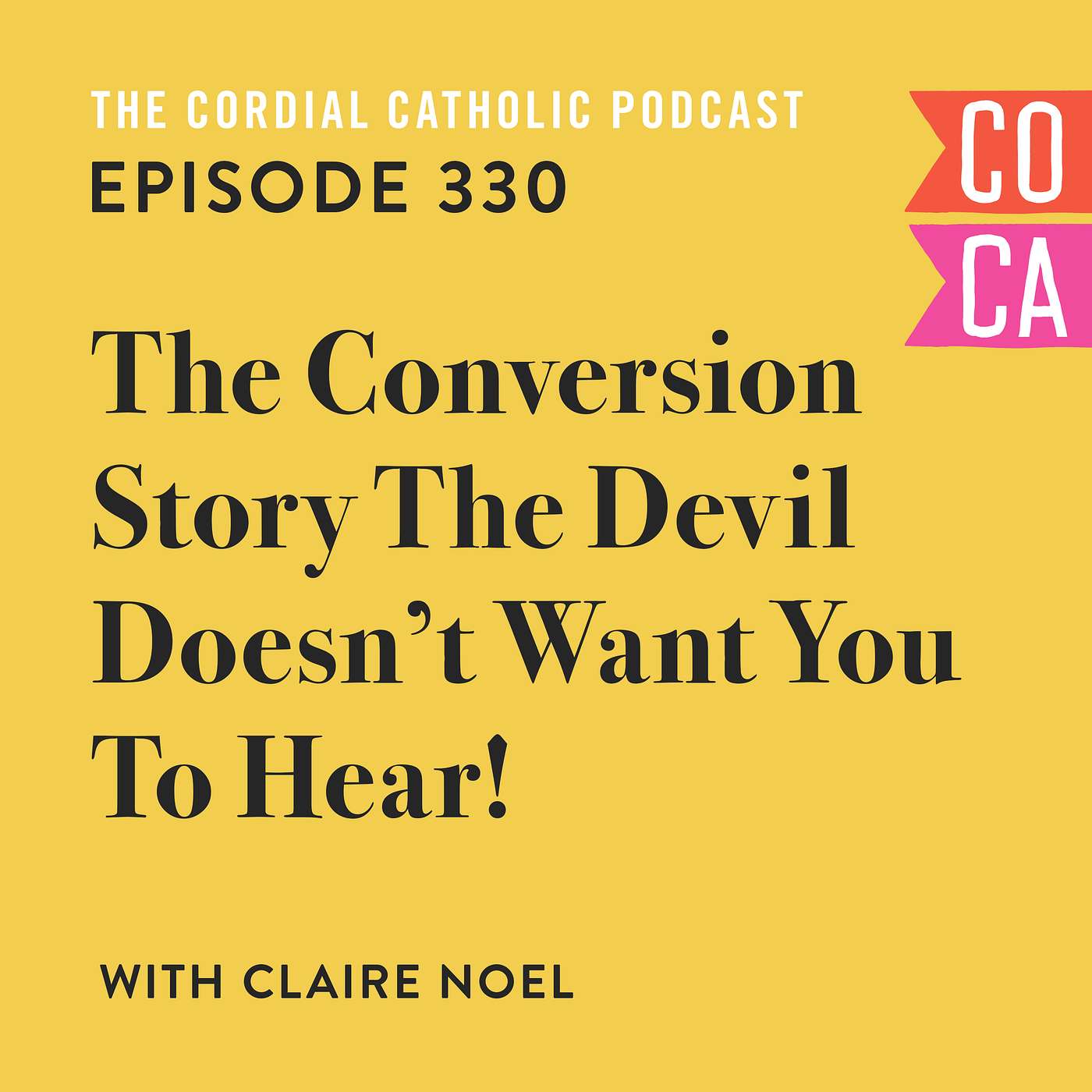 330: The Conversion Story the Devil Doesn't Want You to Hear! (w/ Claire Noel) 330: The Conversion Story the Devil Doesn't Want You to Hear! (w/ Claire Noel)
