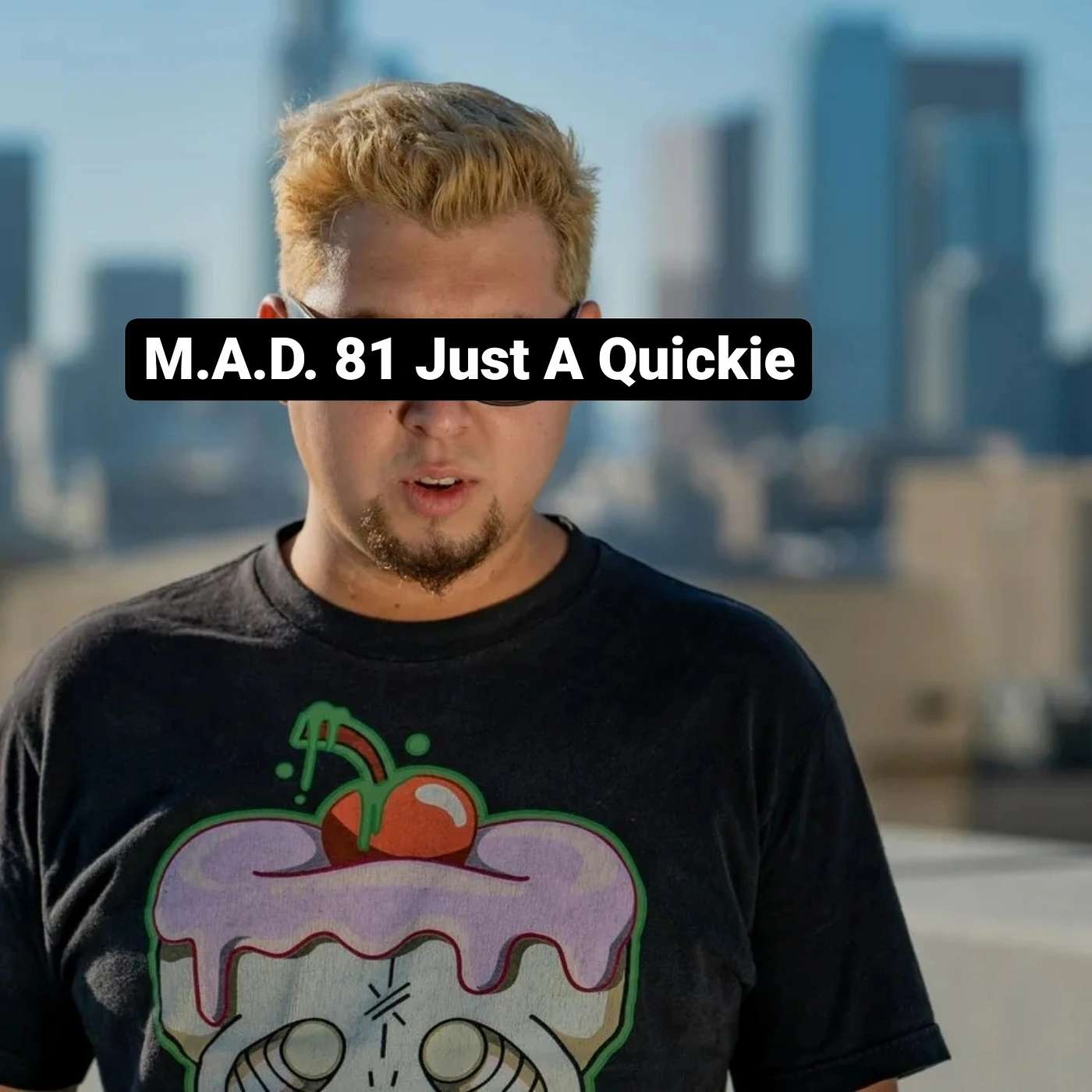 M.A.D. 81 Just A Quickie