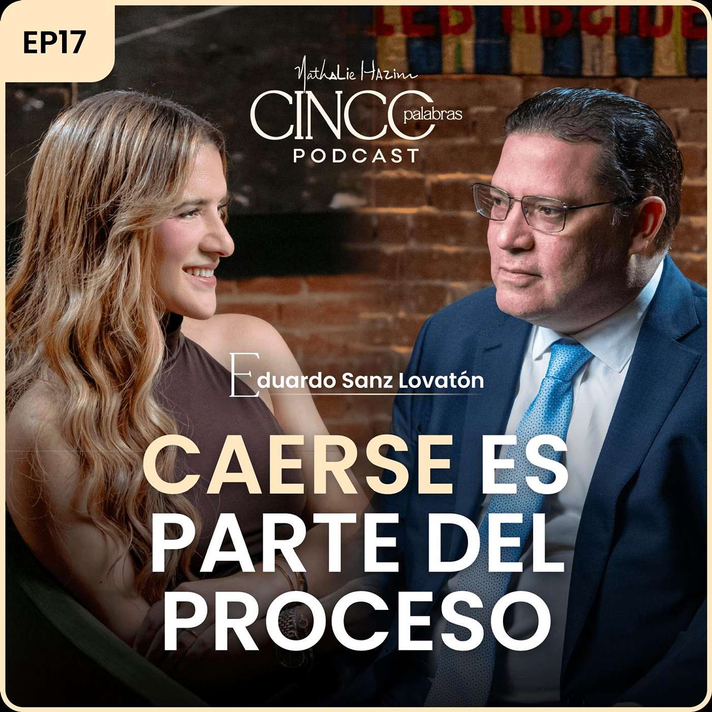 Caerse es parte del proceso | Eduardo Sanz Lovatón | Cinco Palabras Podcast EP 17