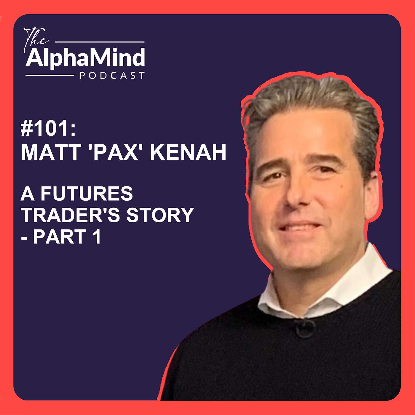 #101 Matt 'PAX' Kenah: A Futures Trader's Story - Part 1