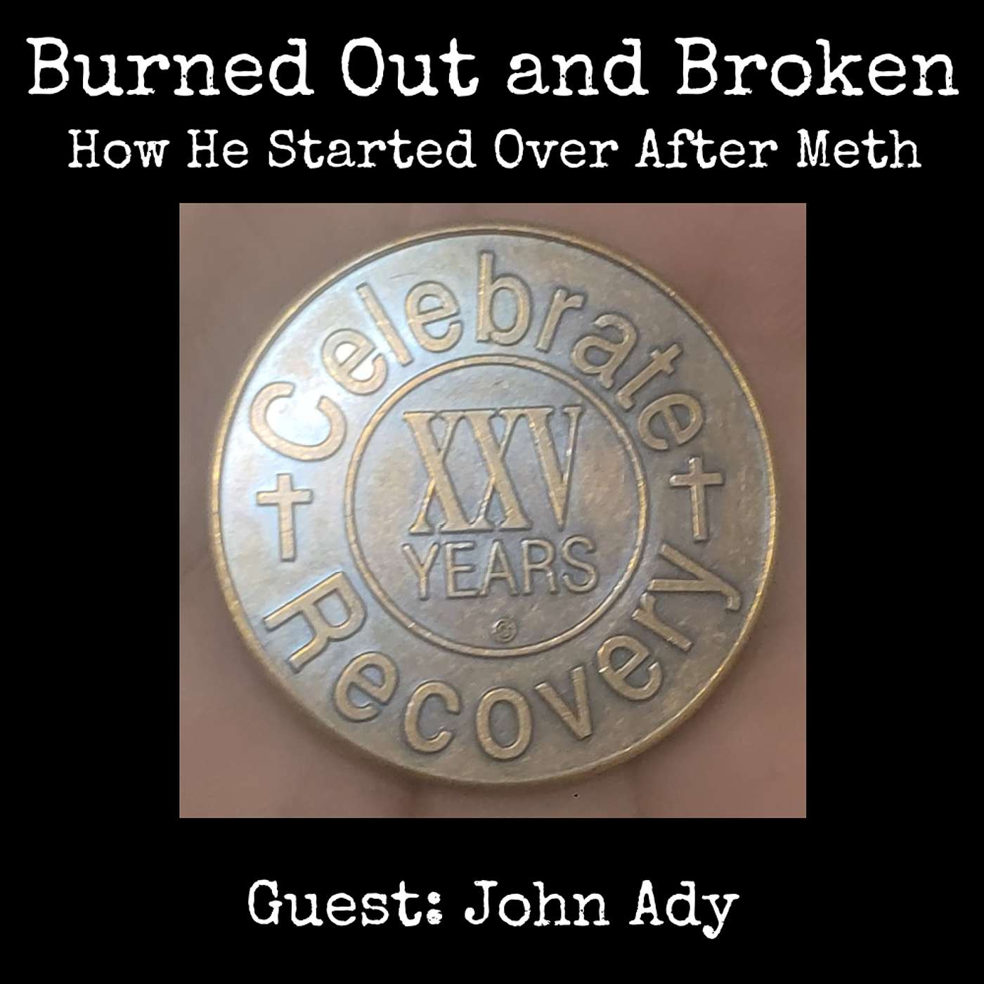From Meth To Meaning - 25 Years Of Sobriety with John Ady From Meth To Meaning - 25 Years Of Sobriety with John Ady