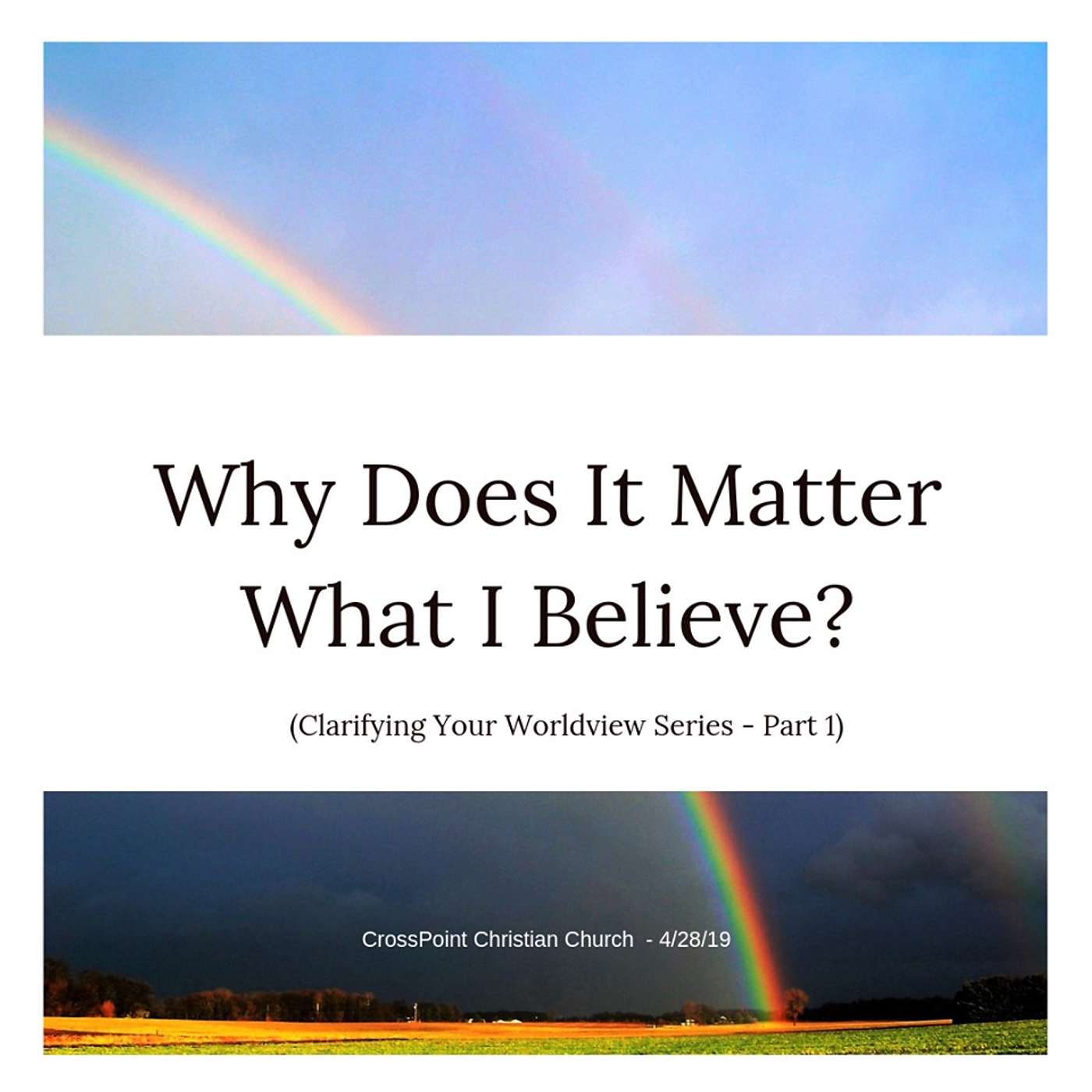 Why Does It Matter What I Believe? (Clarifying Your Worldview Part 1)
