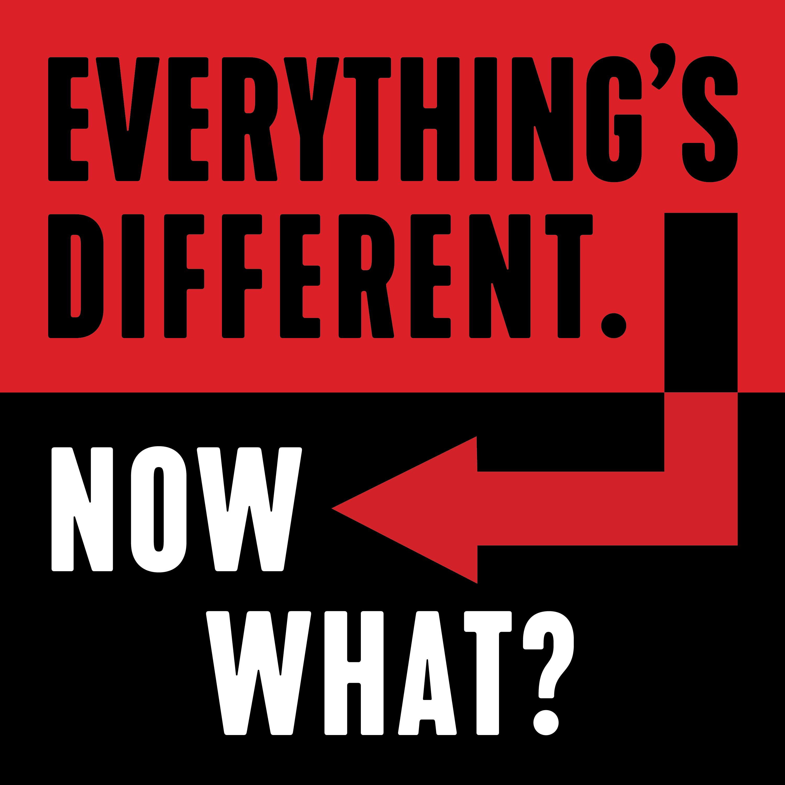 Everything's Different, Now What?