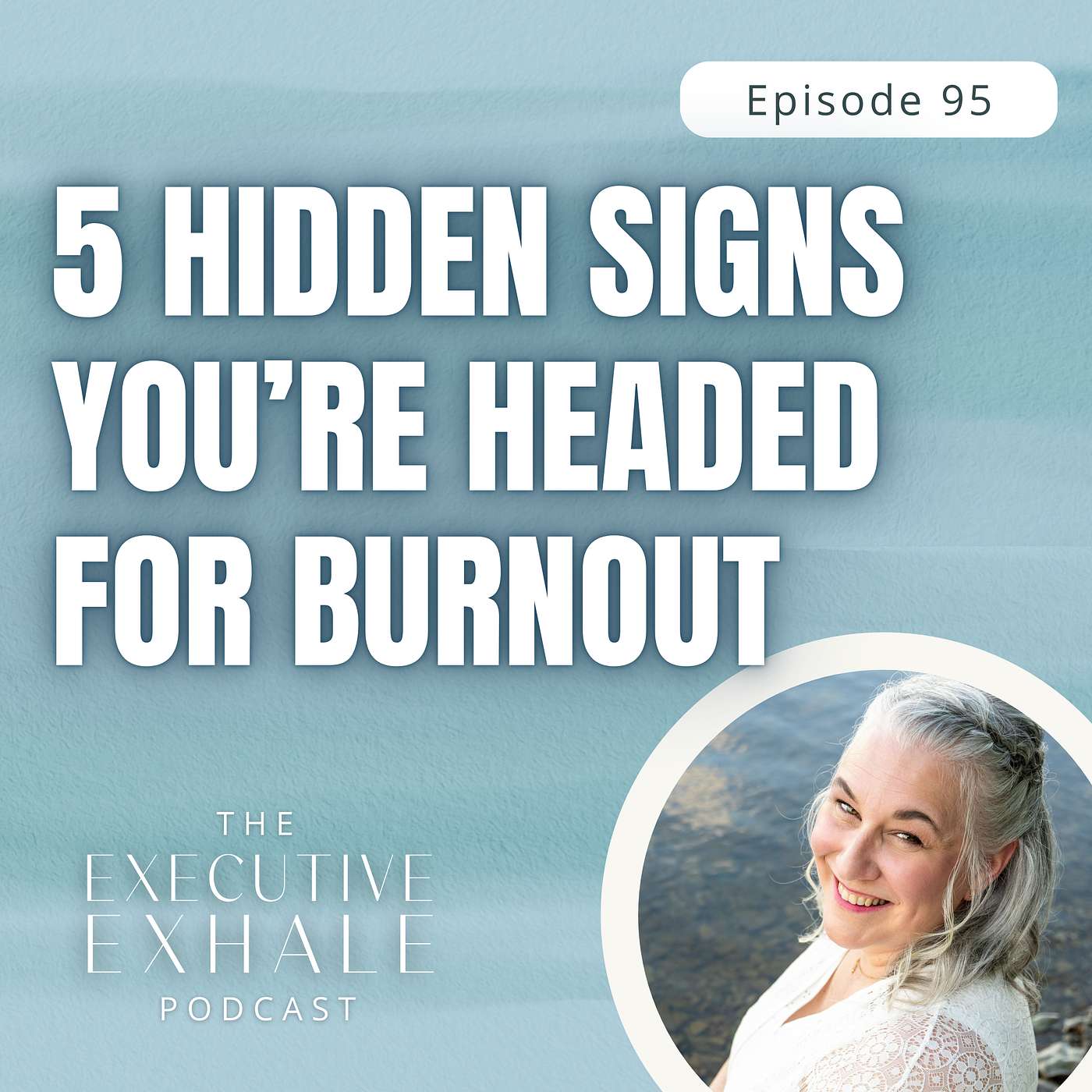 95 | 5 Hidden Signs You’re Headed for Burnout (Executives Miss These)