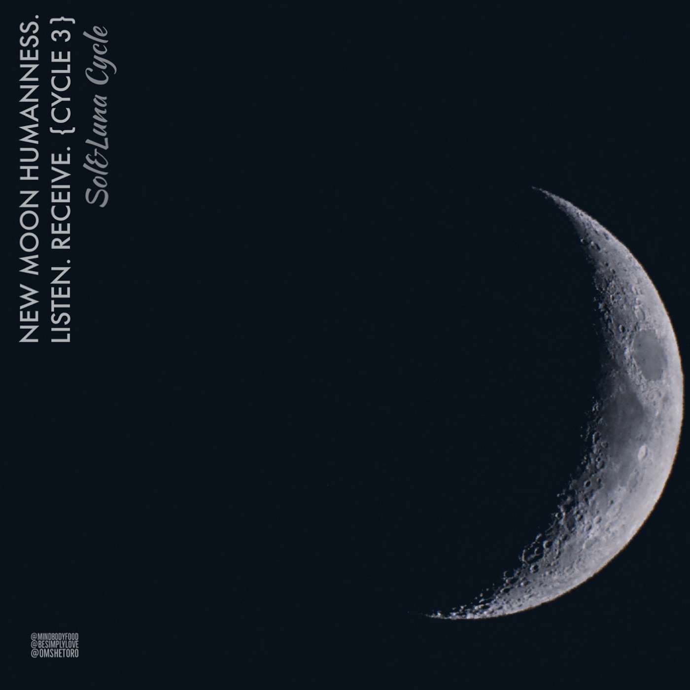 BeSimply...HumanNess. Listen. Receive. {New Moon Cycle 3}