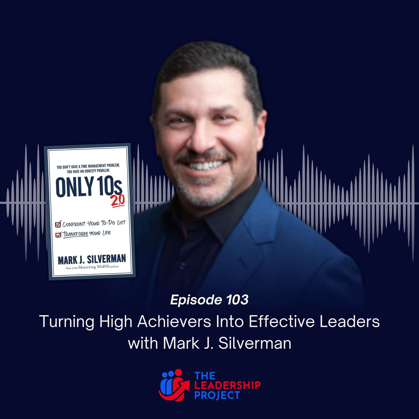 103. Turning High Achievers Into Effective Leaders with Mark J. Silverman
