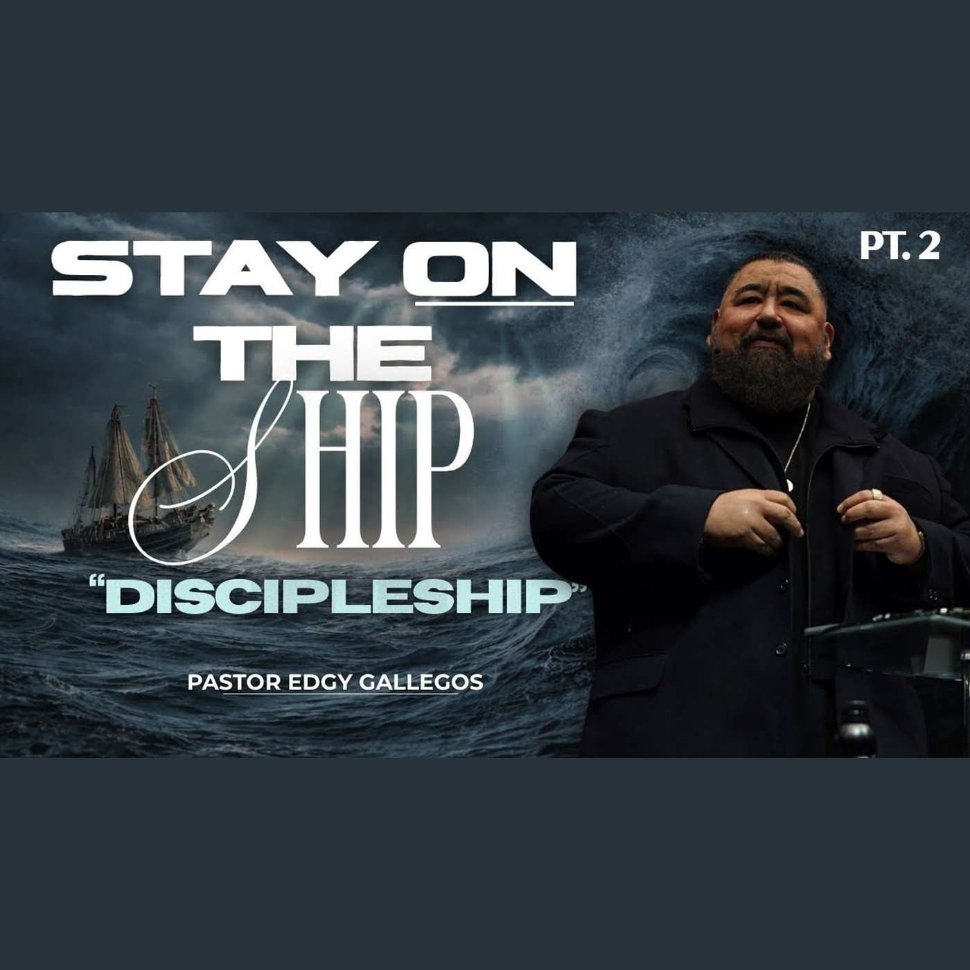 "Stay On The Ship" PT.2 "Discipleship" | Pastor Edgy Gallegos