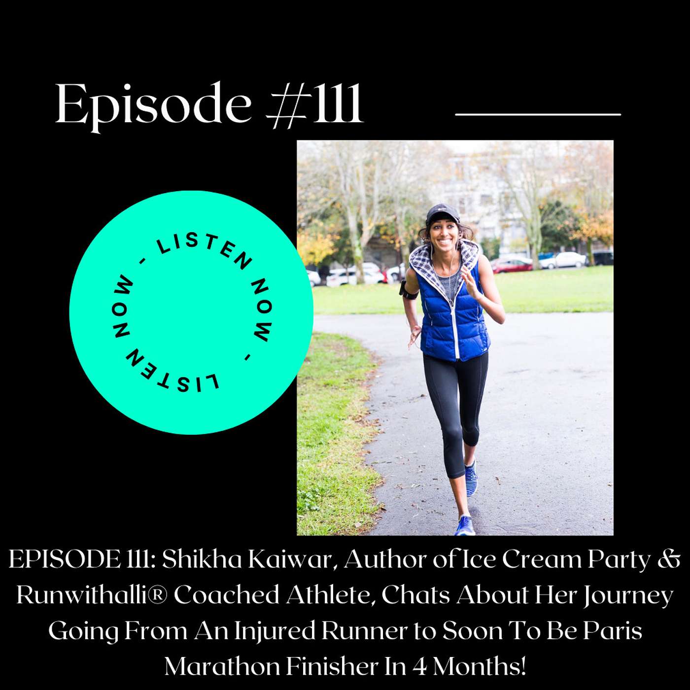 EPISODE 111: Shikha Kaiwar, Author of Ice Cream Party & Runwithalli® Coached Athlete,  Chats About  Her Journey Going From An Injured Runner to Soon To Be Paris Marathon Finisher In 4 Months!