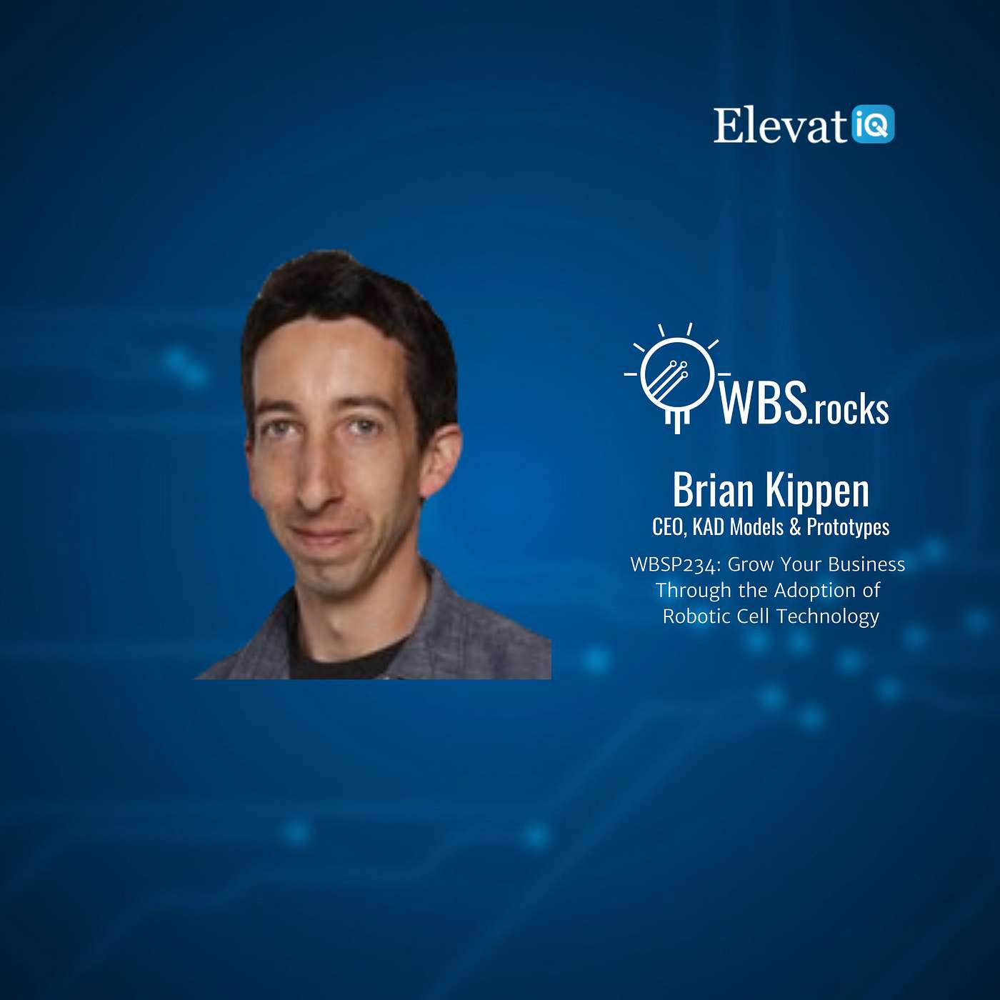 WBSP234: Grow Your Business Through the Adoption of Robotic Cell Technology w/ Brian Kippen