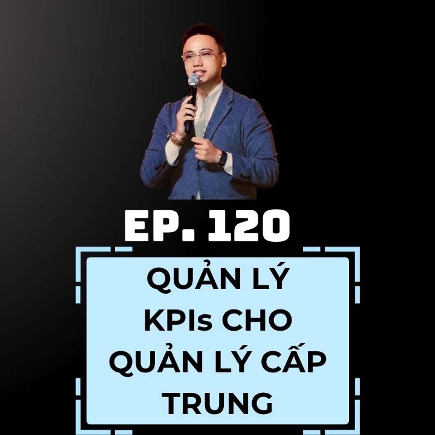 #120 - QUẢN LÝ KPIs CHO QUẢN LÝ CẤP TRUNG 🎯 episode artwork