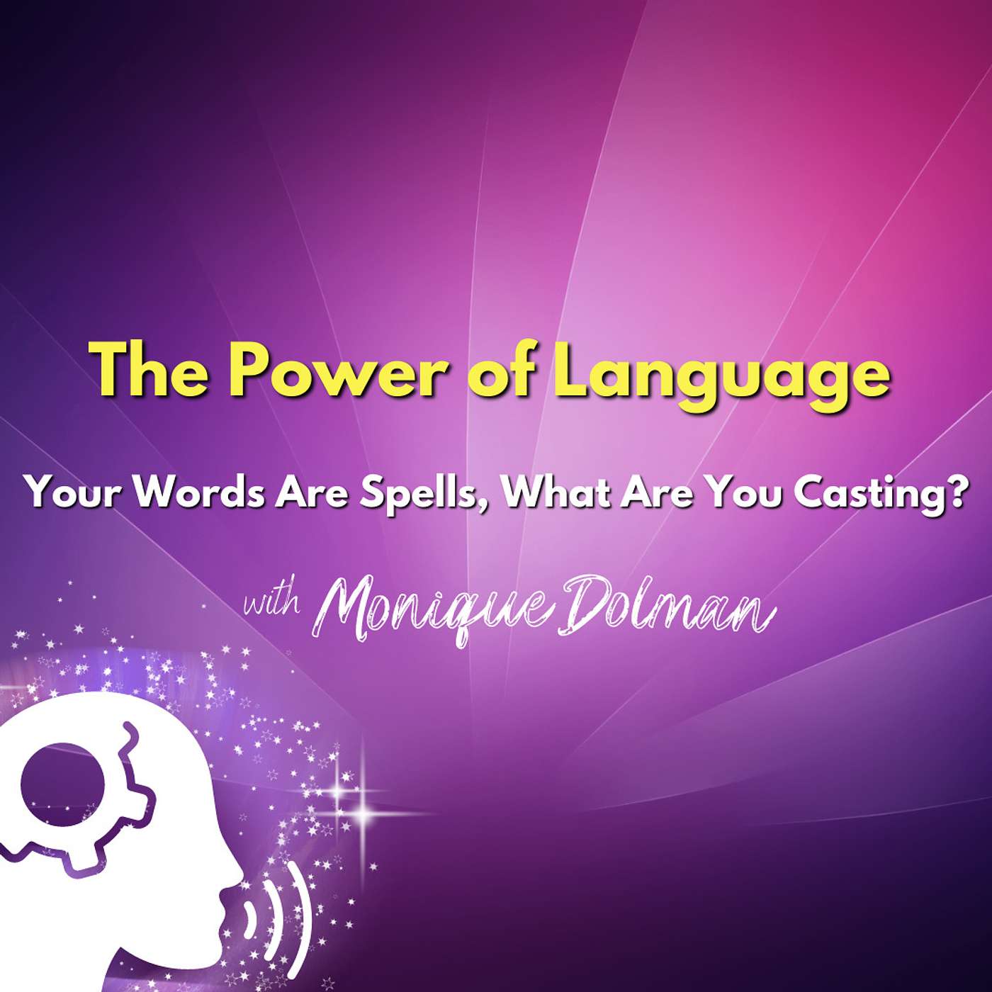 2. The Power of Language: PART 1 — Your Words Are Spells What Are You Casting? 2. The Power of Language: PART 1 — Your Words Are Spells What Are You Casting?