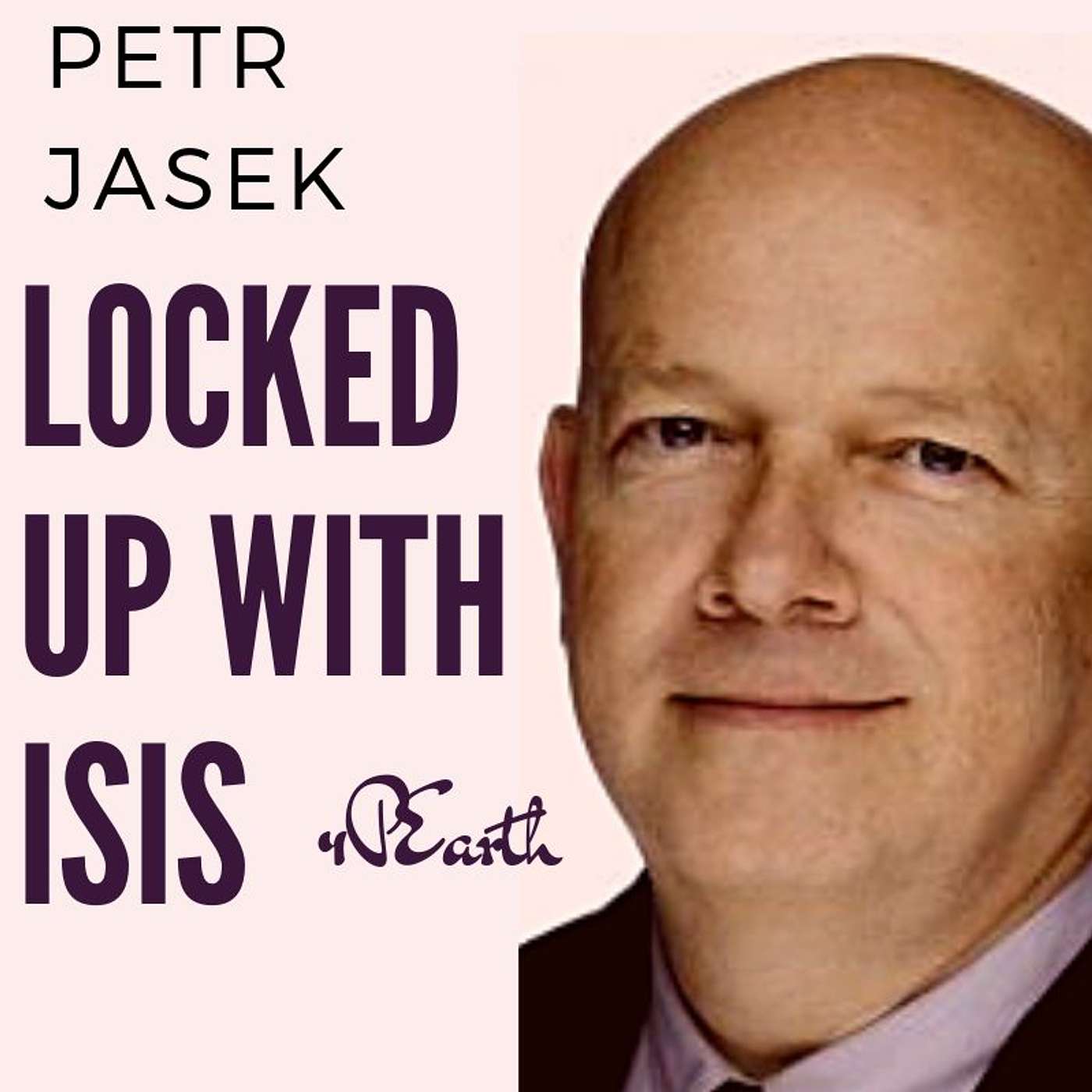 Locked up with ISIS (Peter Jasek was locked up wit ISIS for his Christian work...)