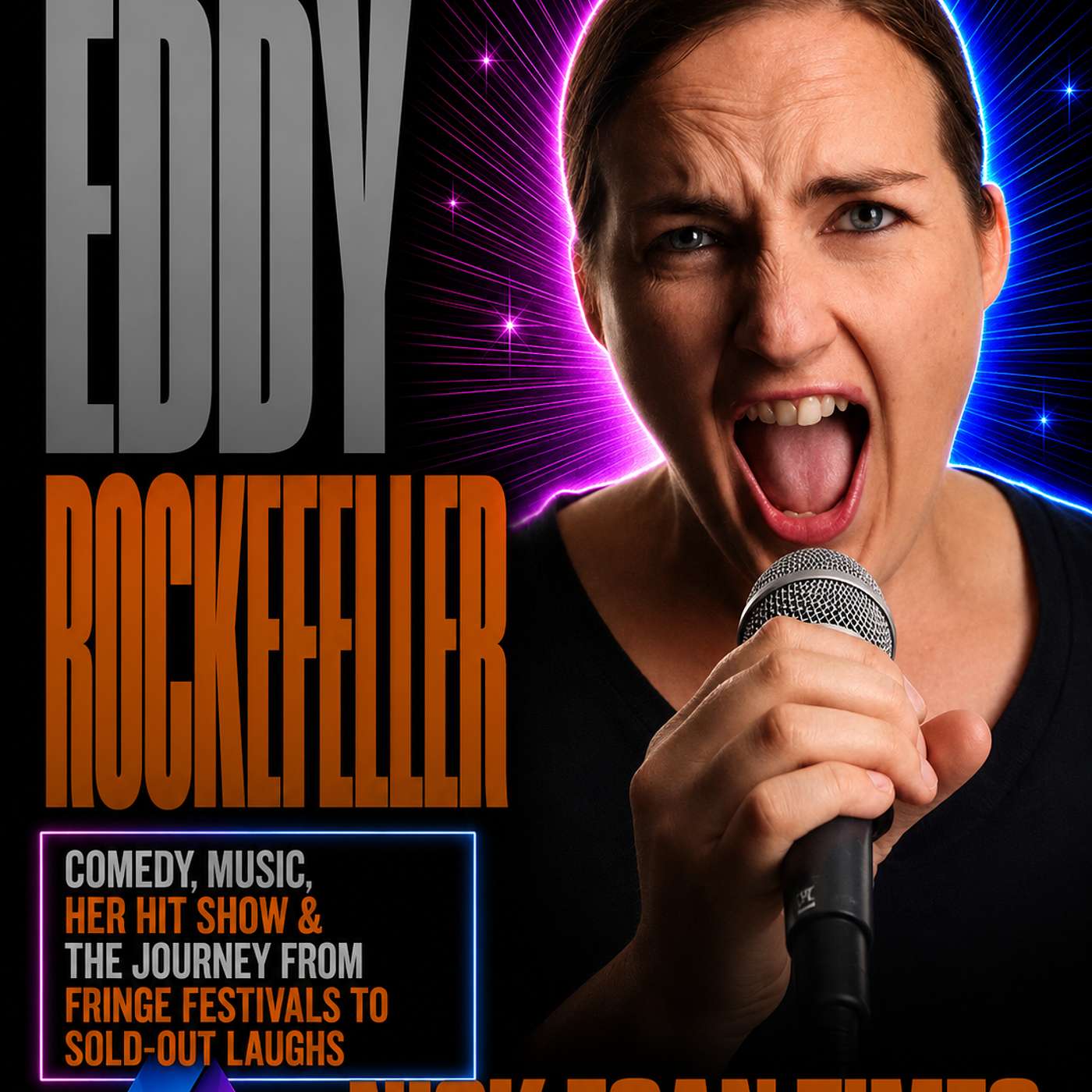 Eddy Rockefeller Comedy, Music, Her Hit Show & the Journey from Fringe Festivals to Sold-Out Laughs | Nick Egan Times episode artwork