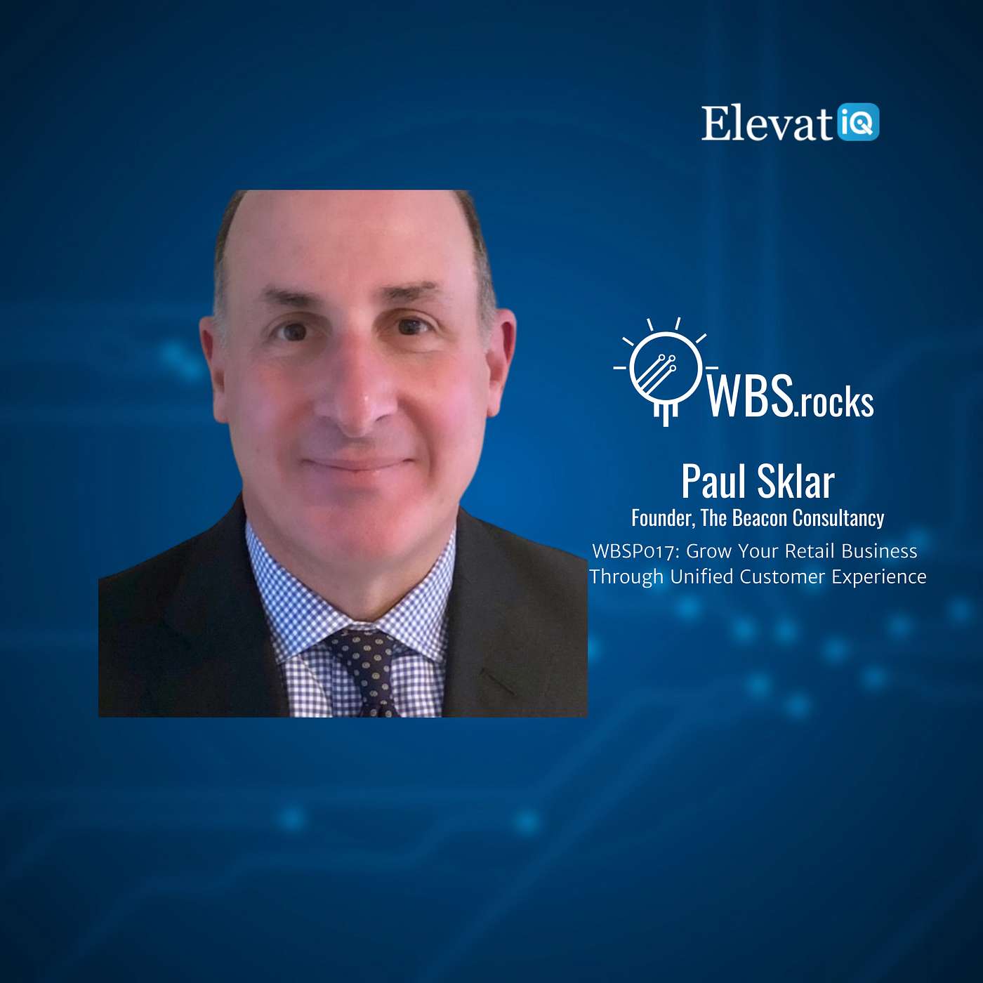 WBSP017: Grow Your Retail Business Through Unified Customer Experience w/ Paul Sklar