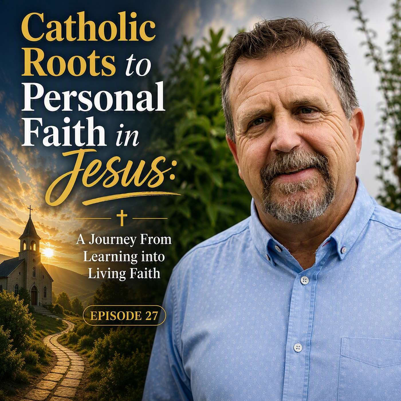Episode 27 - Catholic Roots to Personal Faith in Jesus: A Journey from Learning into Living Faith episode artwork