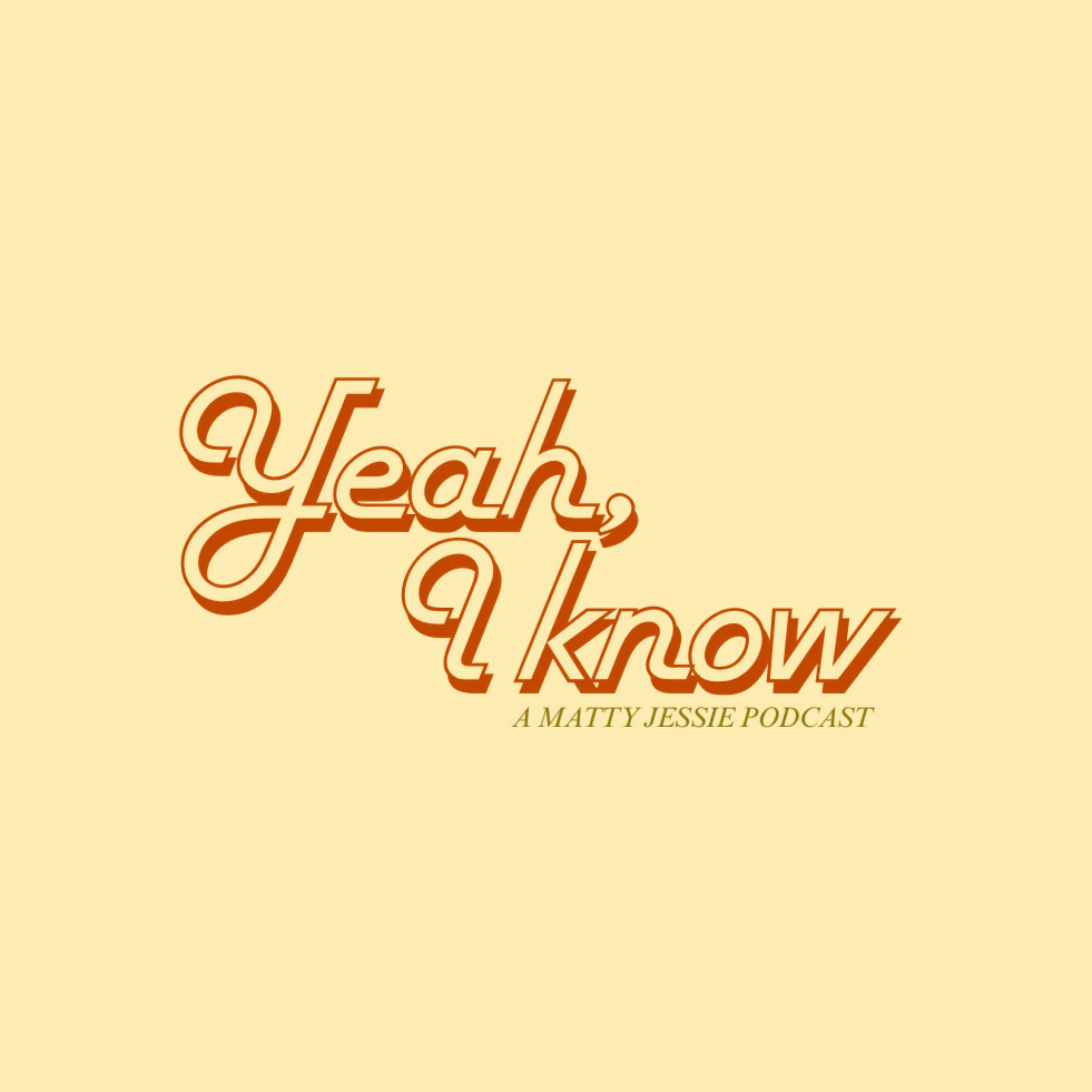 Yeah, I Know