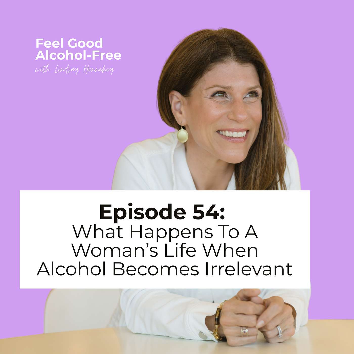 Episode 54: What Happens To A Woman’s Life When Alcohol Becomes Irrelevant episode artwork