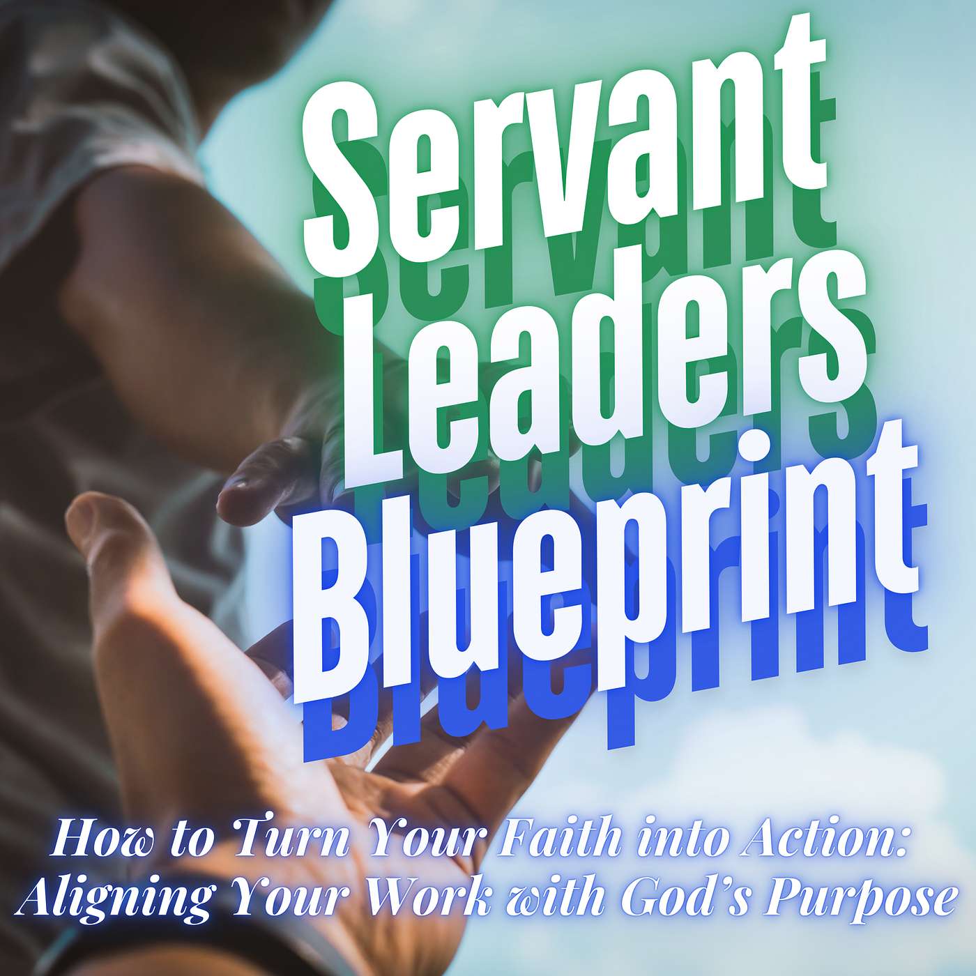 How to Turn Your Faith into Action: Aligning Your Work with God’s Purpose