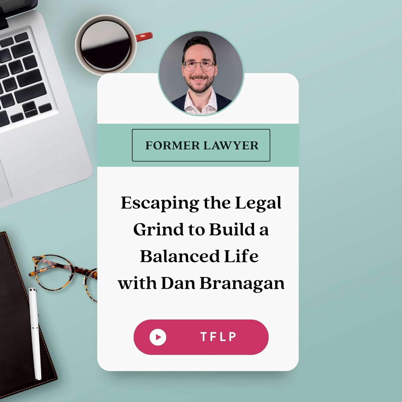 Escaping the Legal Grind to Build a Balanced Life with Dan Branagan Escaping the Legal Grind to Build a Balanced Life with Dan Branagan