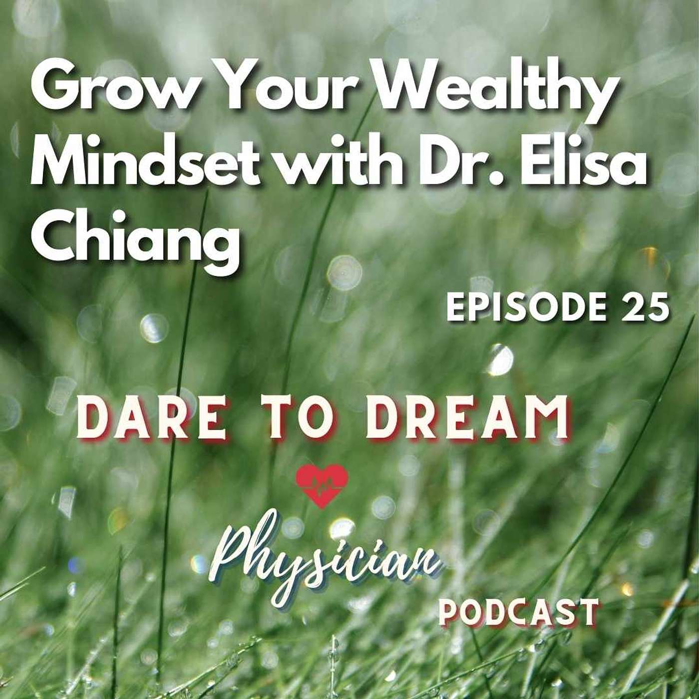 Ep 25: Grow Your Wealthy Mindset with Dr. Elisa Chiang