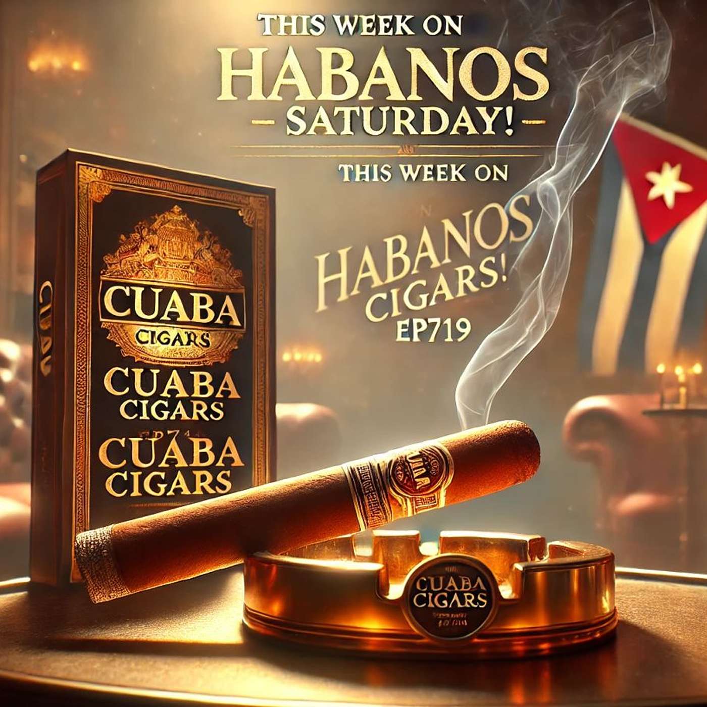 🔥 This Week on Habanos Saturday! Cuaba Cigars, Cigar History  Ep 719
