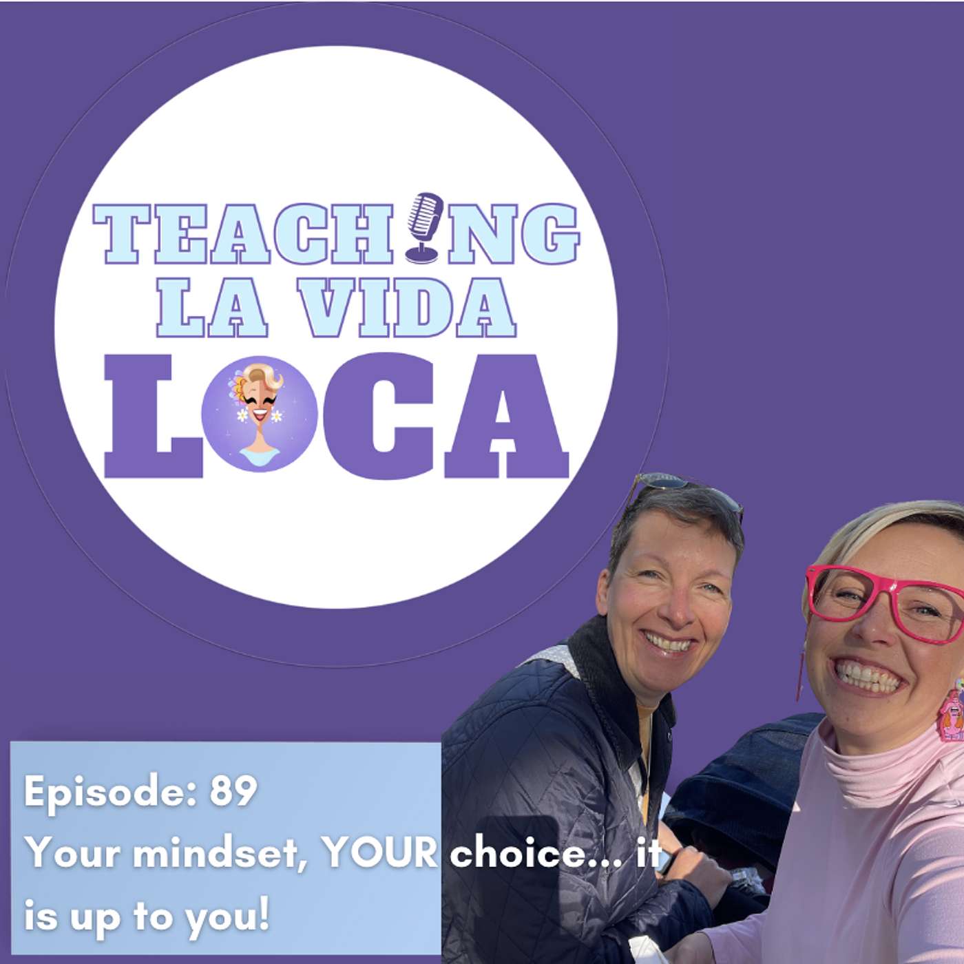 Episode 89: Your mindset, YOUR choice... it is up to you!