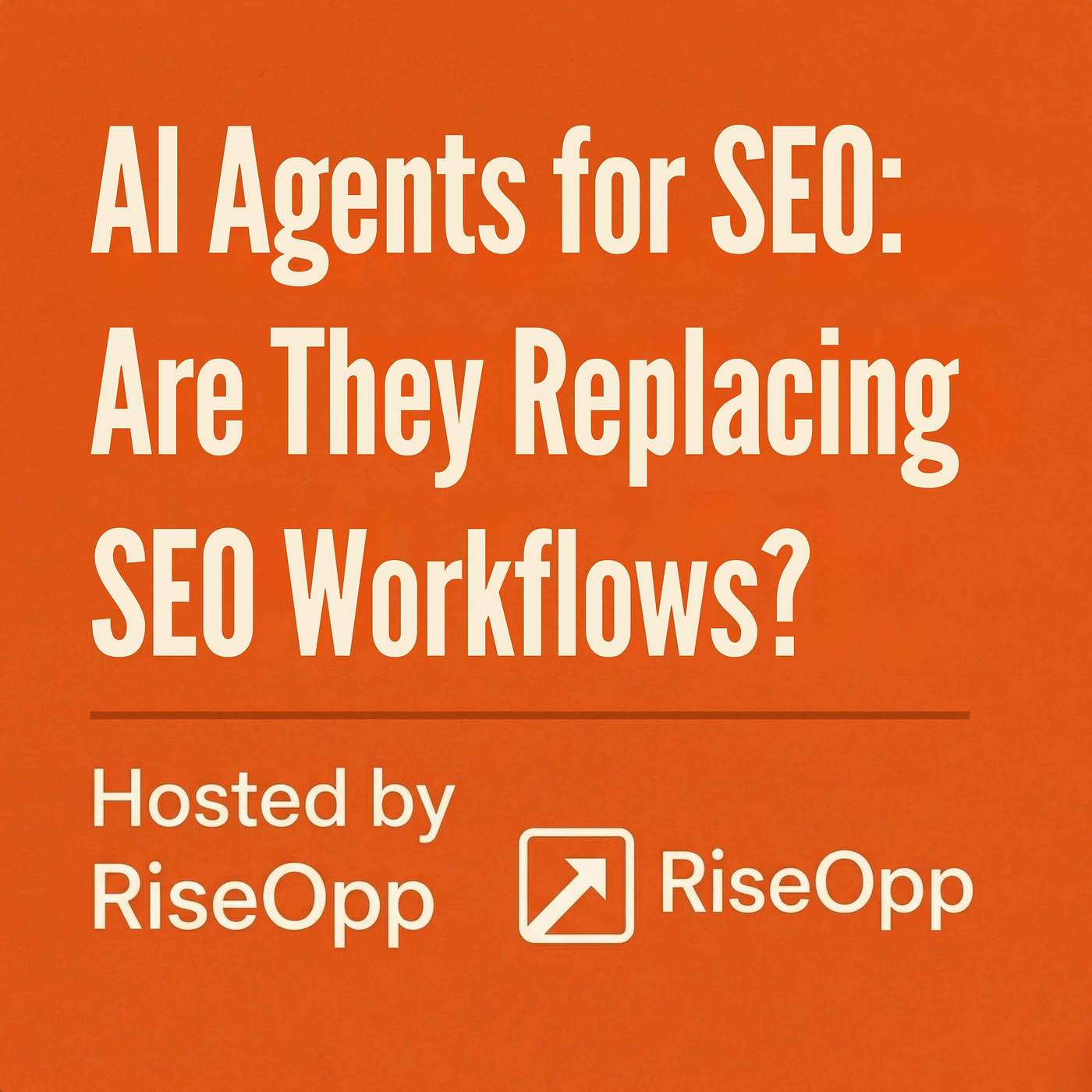 AI Agents for SEO: Are They Replacing SEO Workflows? | RiseOpp episode artwork