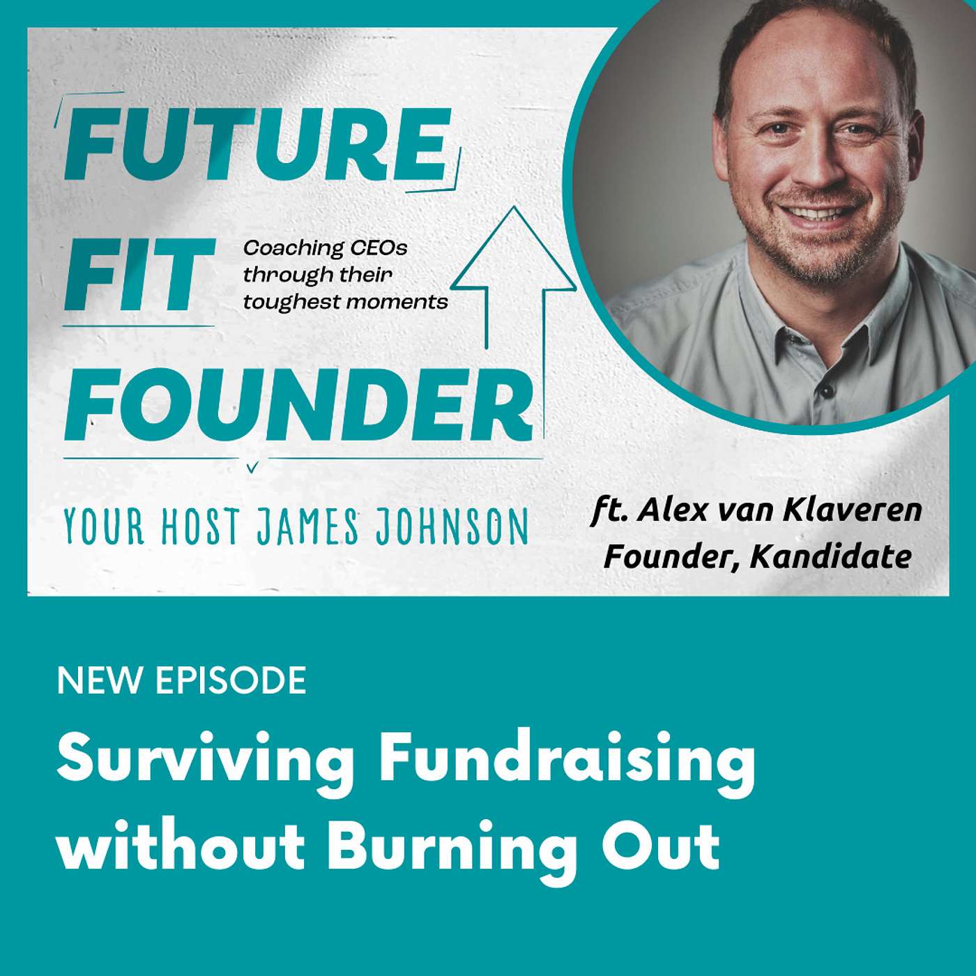 Surviving Fundraising without Dealing with Burnout — with Alex van Klaveren of Kandidate