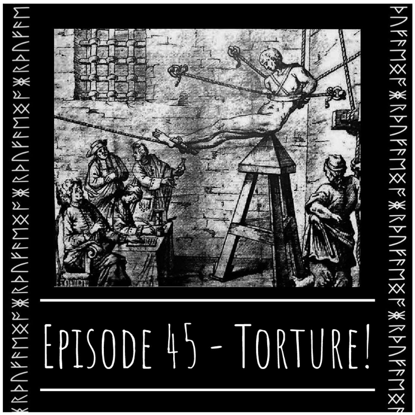 Episode 45 - Torture!