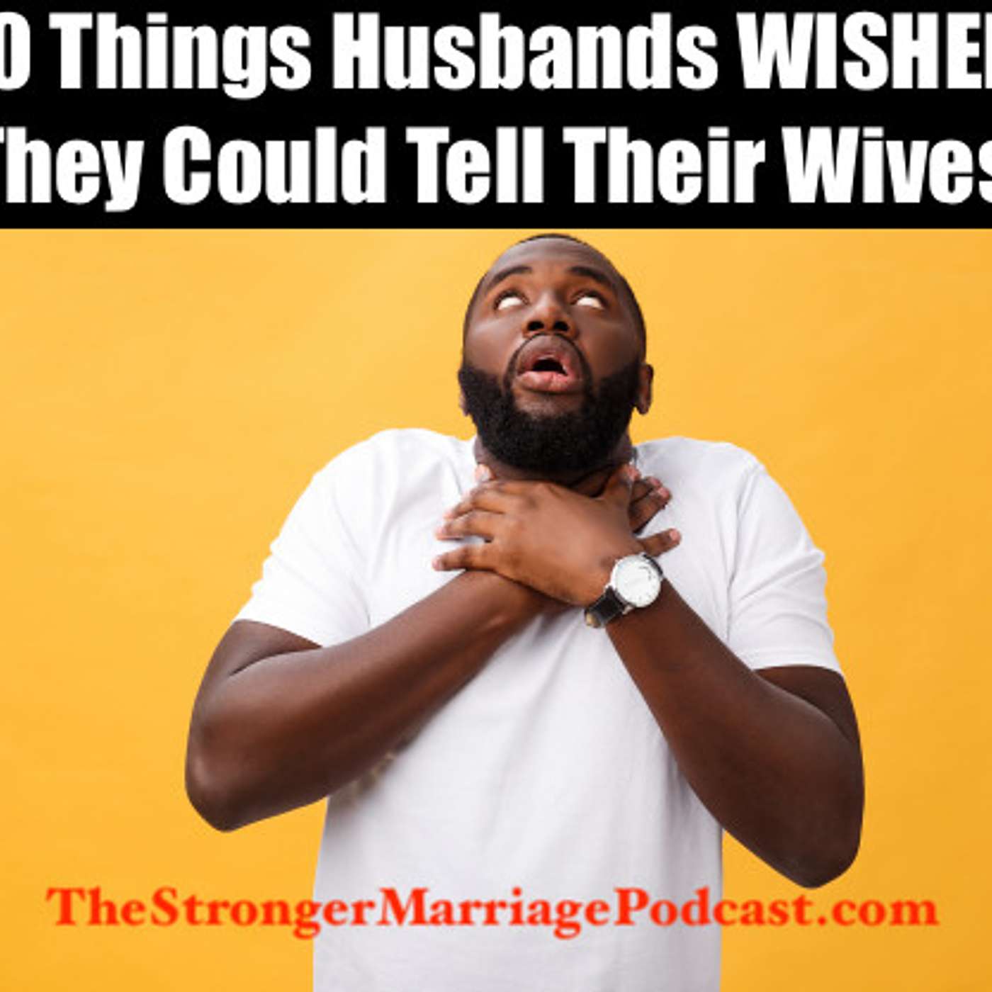 10 Things HUSBANDS Wished They Could Tell Their Wives