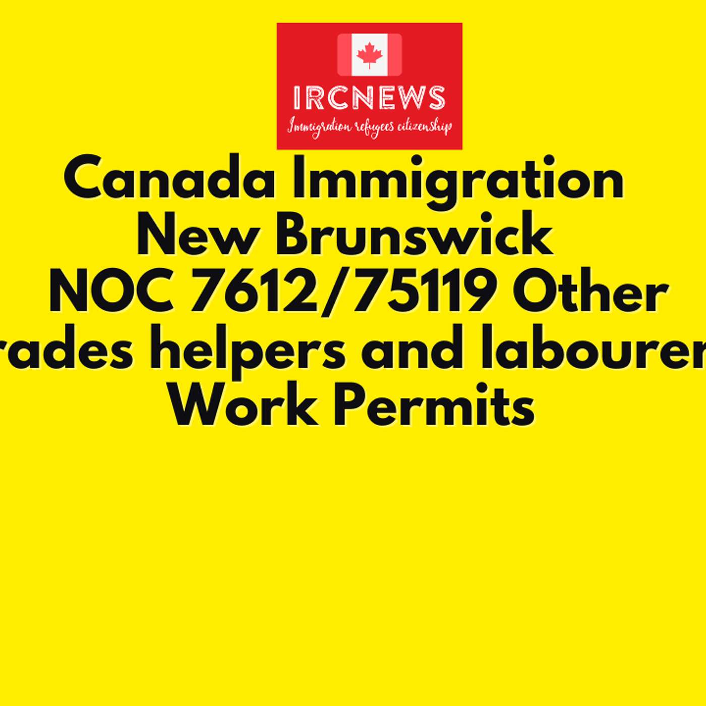 Canada Immigration New Brunswick NOC 7612/75119 Other trades helpers and labourers Work Permits episode artwork