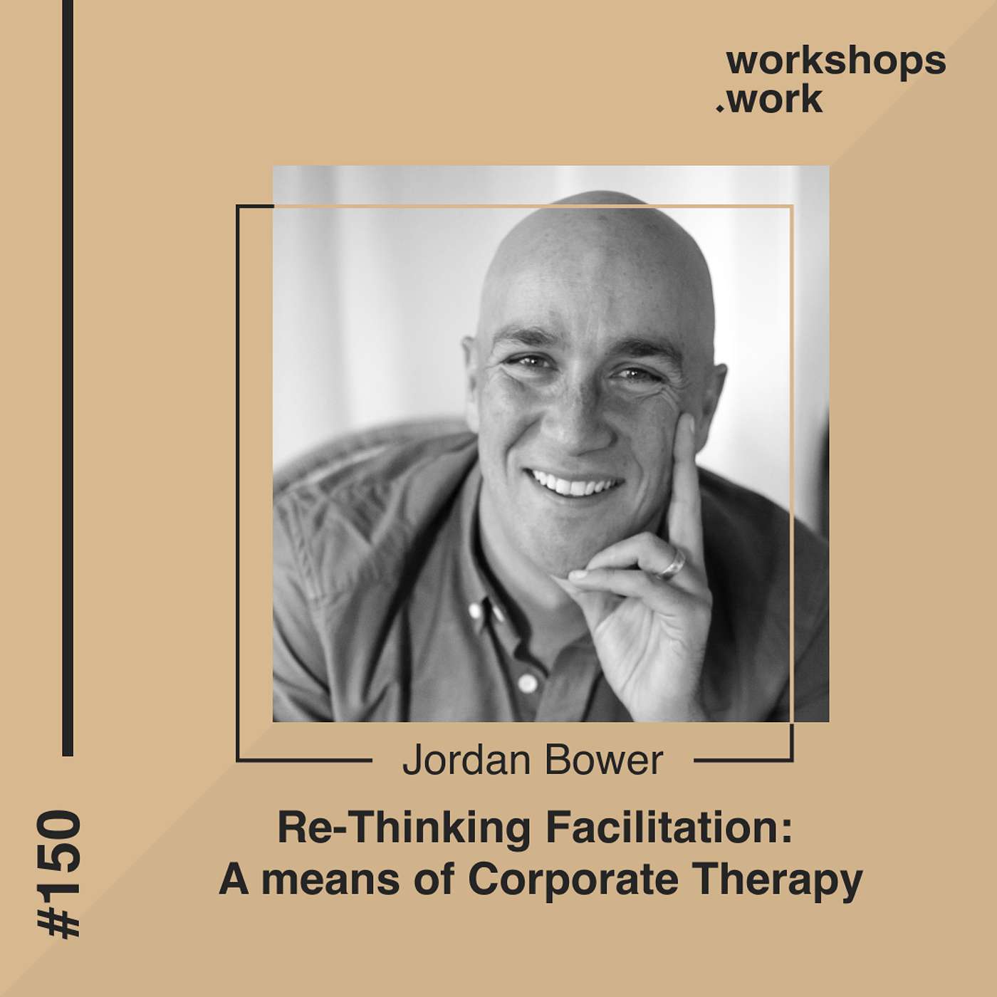 150 - Re-Thinking Facilitation: A Means of Corporate Therapy with Jordan Bower