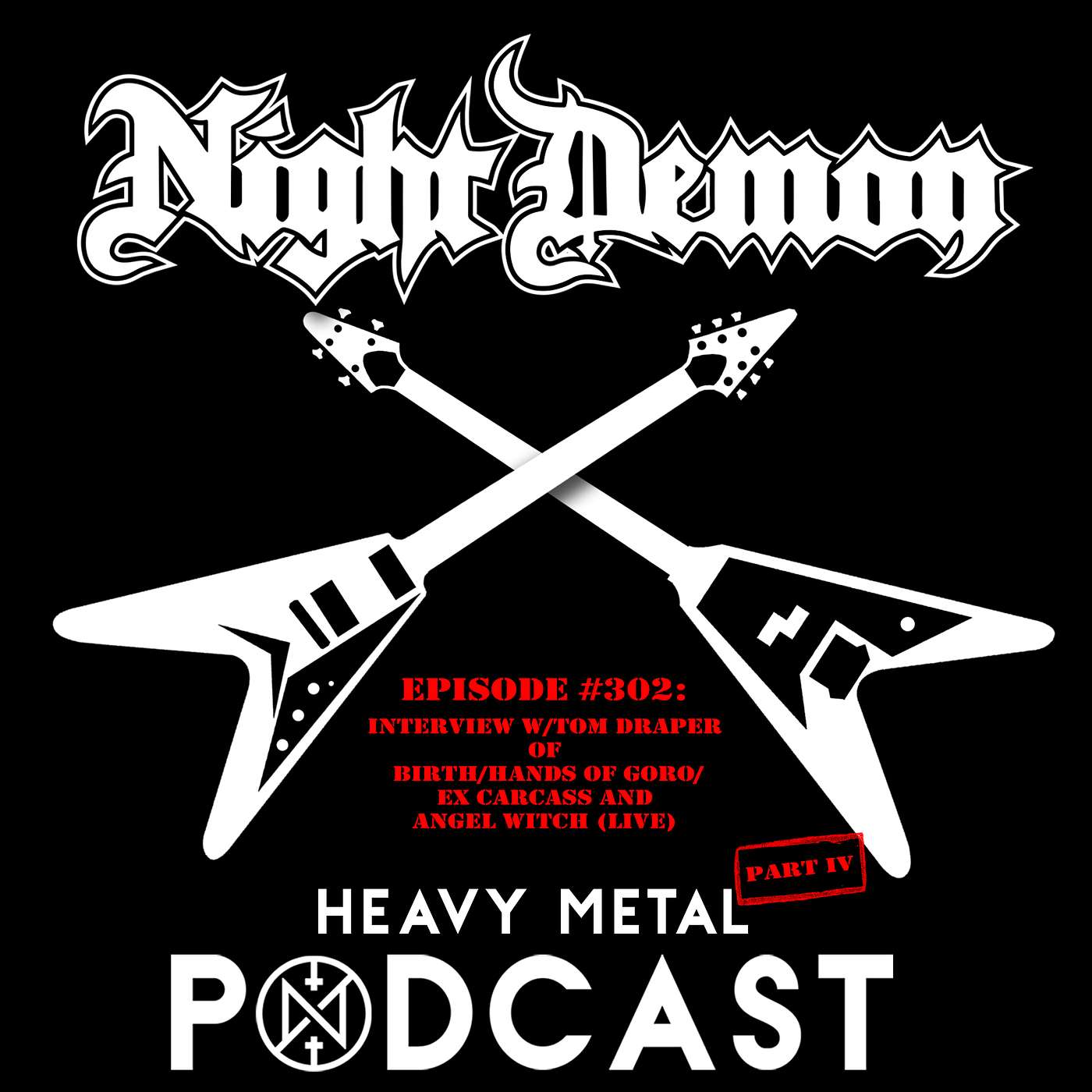 Episode #302 -  Interview w/Tom Draper of Birth/Hands of Goro/ex Carcass and Angel Witch (live) - Part 4
