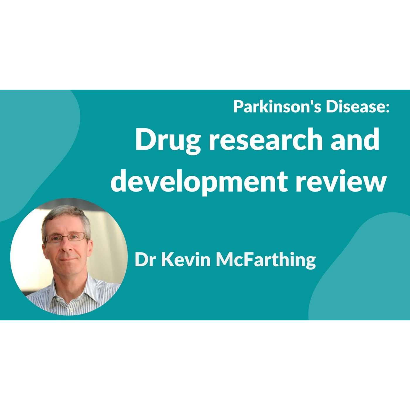 Parkinson's Disease:- "Drug research & development review in April 2022" by Dr Kevin McFarthing episode artwork