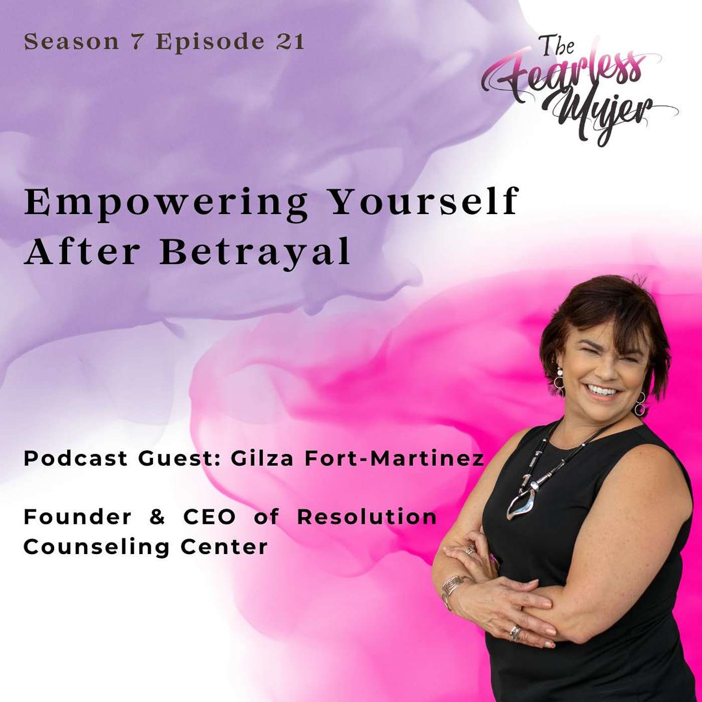 S7 EP 21 // Empowering yourself after betrayal. With Gilza Fort-Martinez, MS, LMFT Founder & CEO of Resolution Counseling Center episode artwork