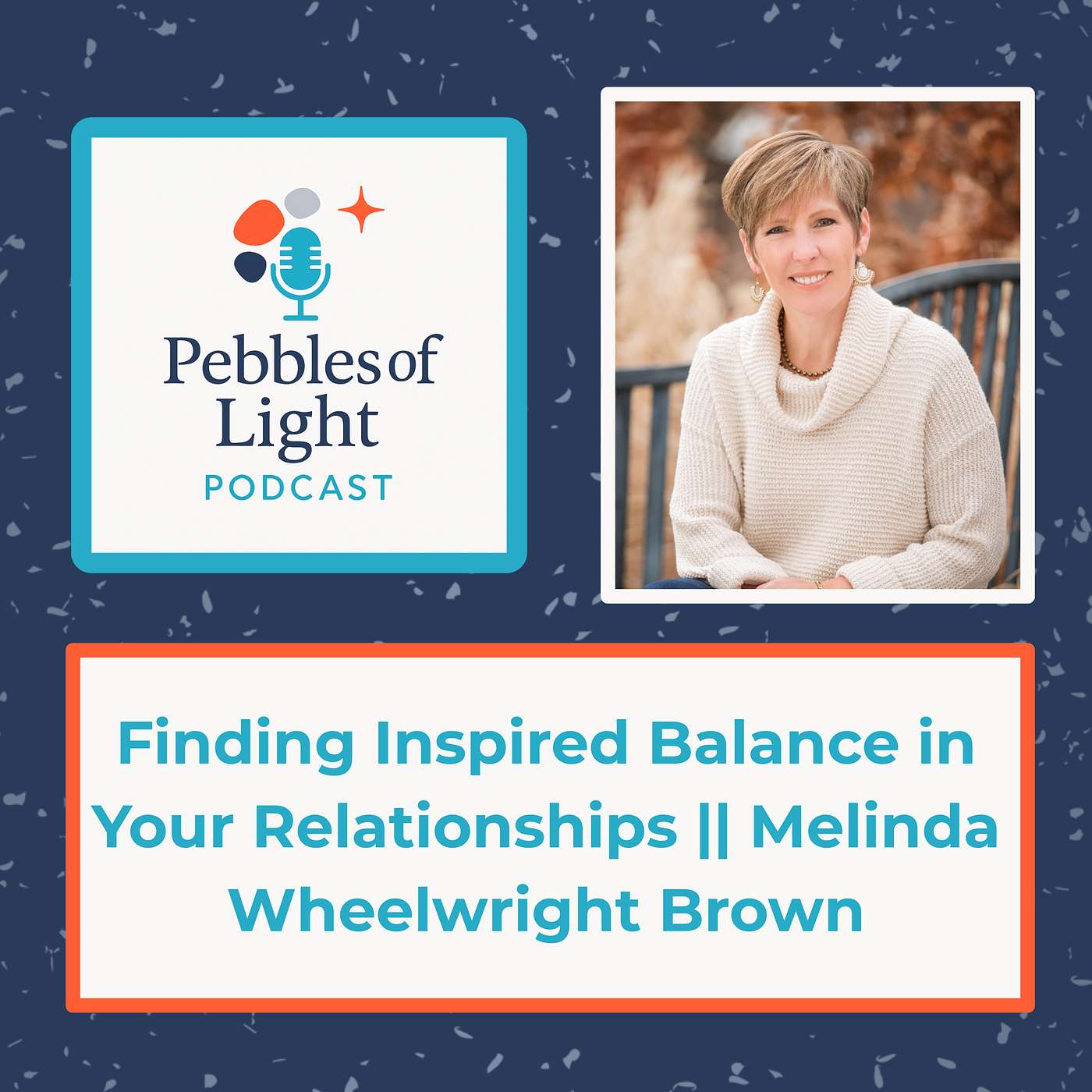 Ep 17: Finding Inspired Balance in Your Relationships || Melinda Wheelwright Brown