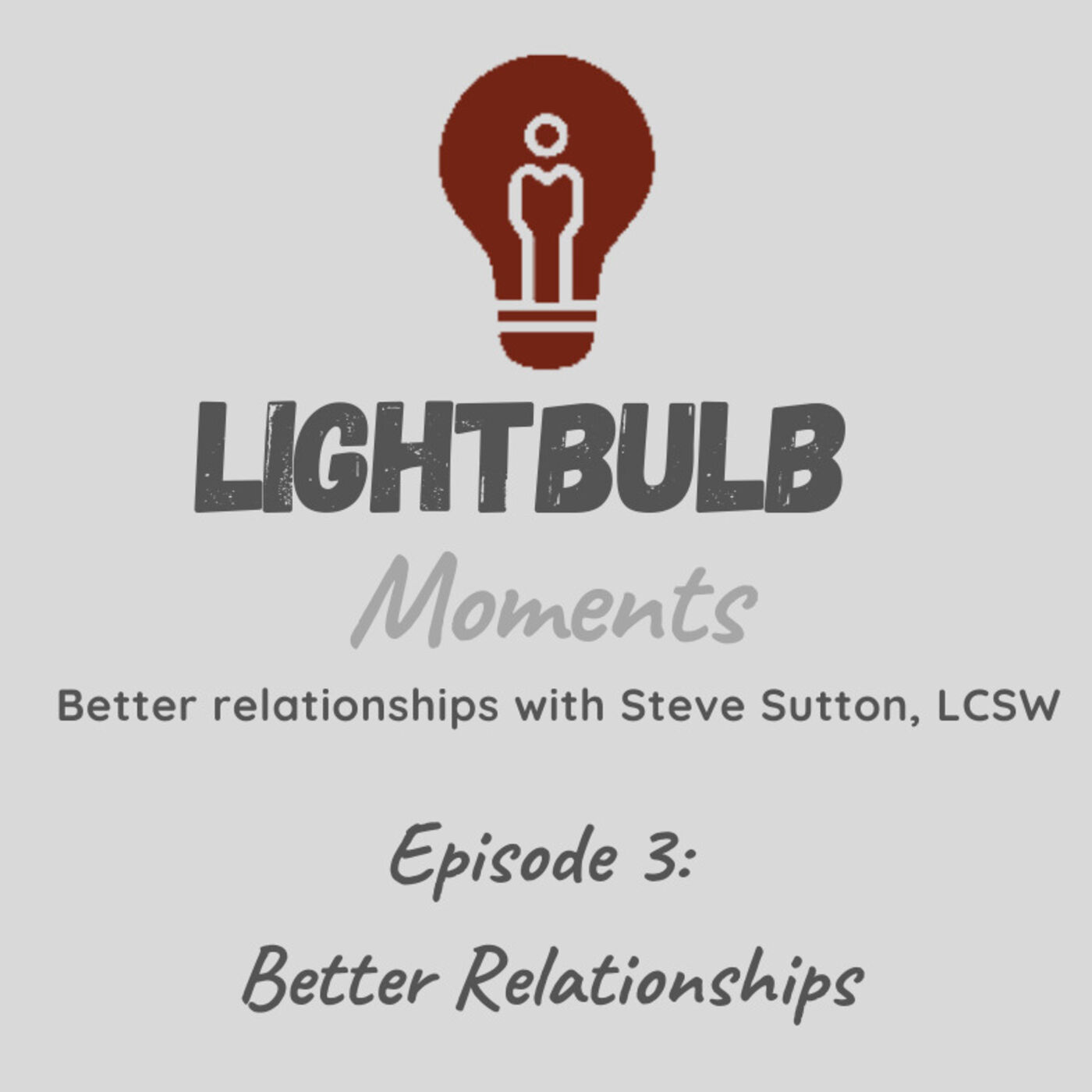 Lightblub Moments // Better relationships with Steve Sutton, LCSW