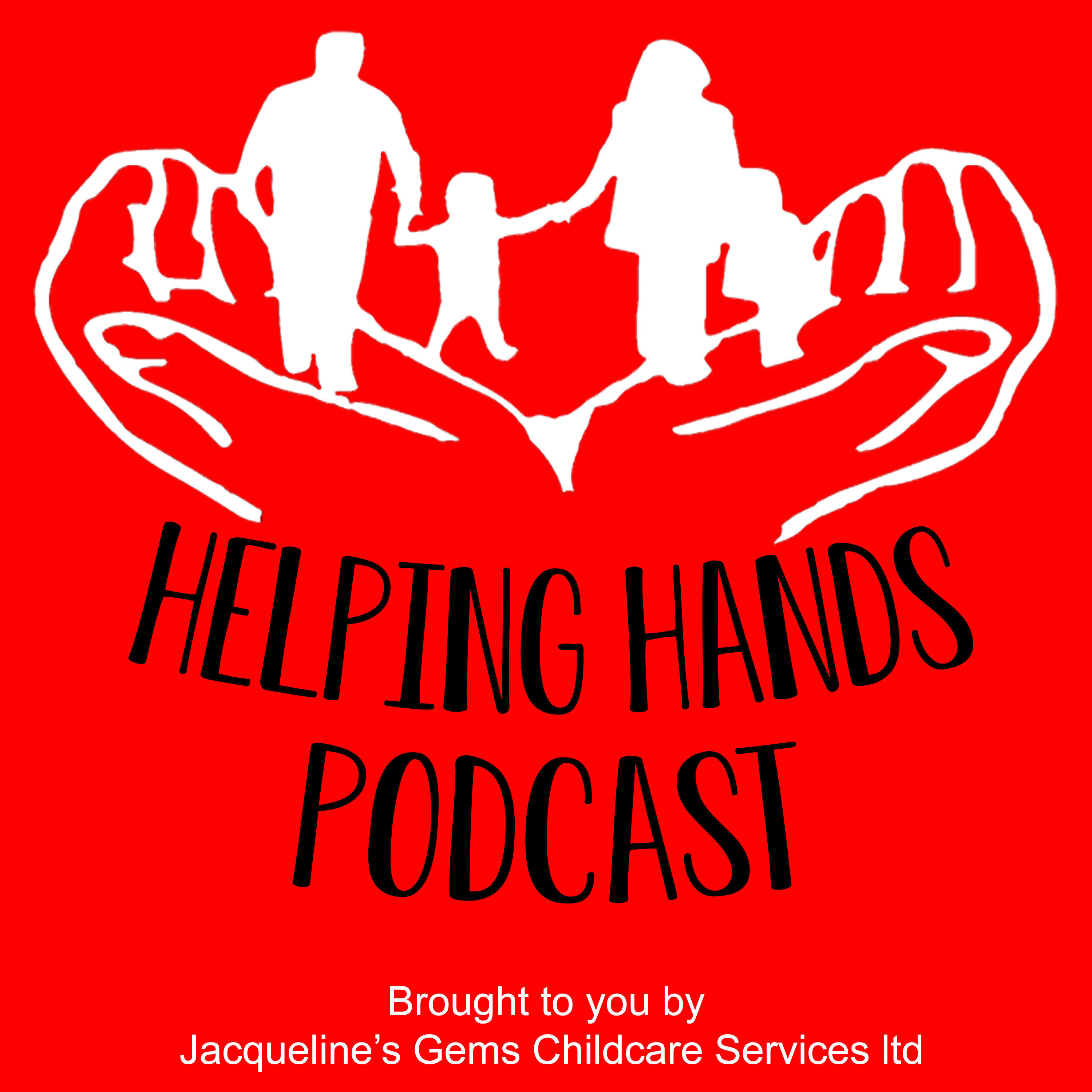 The Helping Hands Podcast - Brought to you by Jacqueline\'s Gems Childcare Services