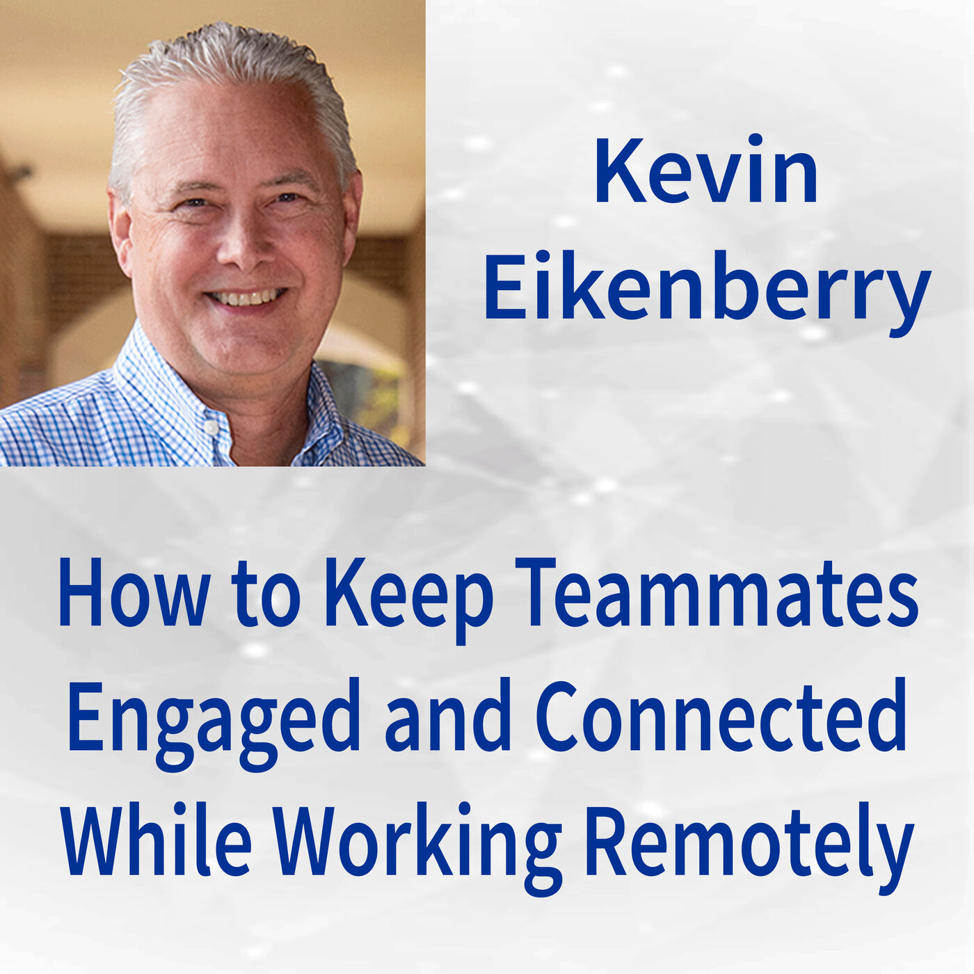082: How to Keep Teammates Engaged and Connected While Working Remotely ...