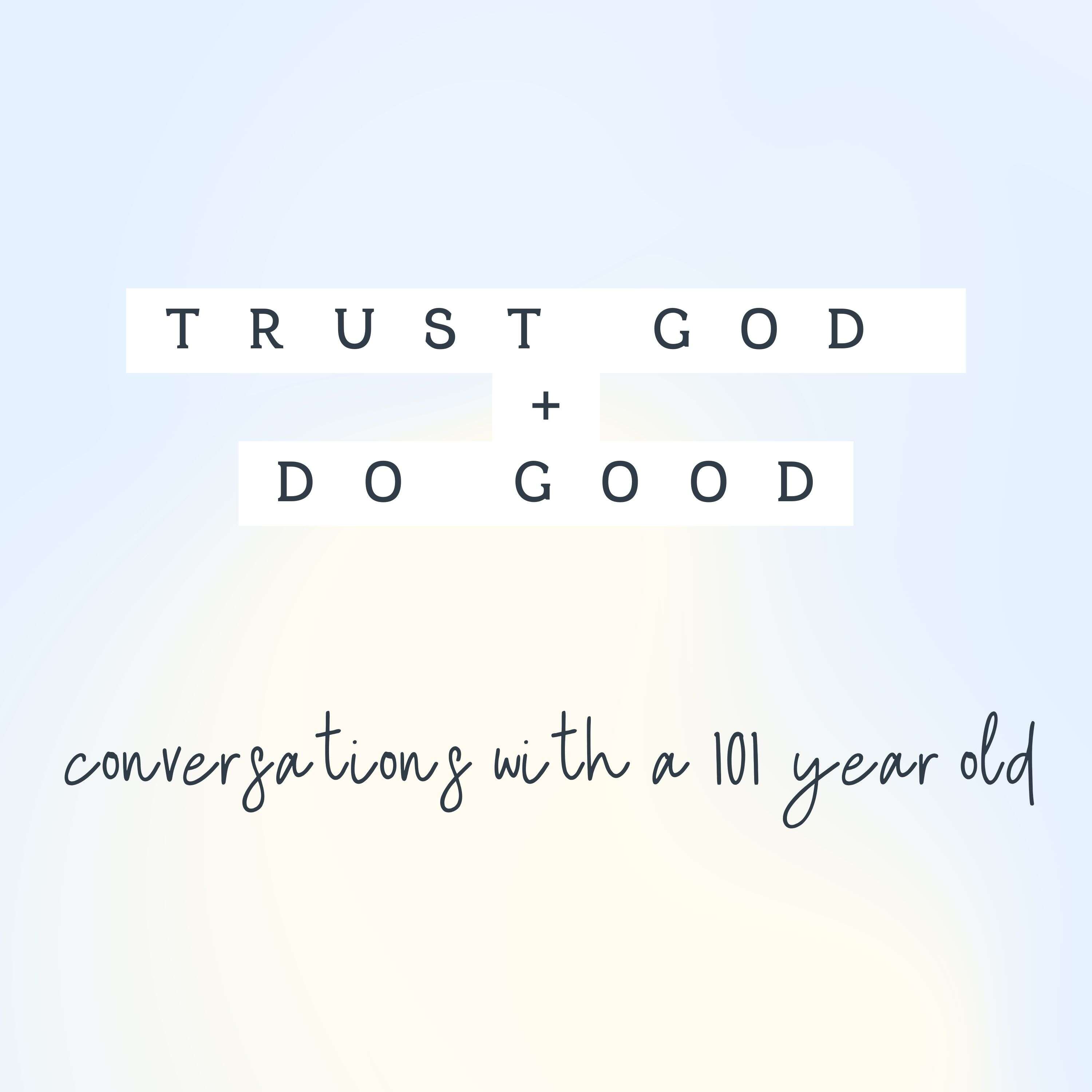 Trust God and Do Good: Conversations with a 101 Year Old