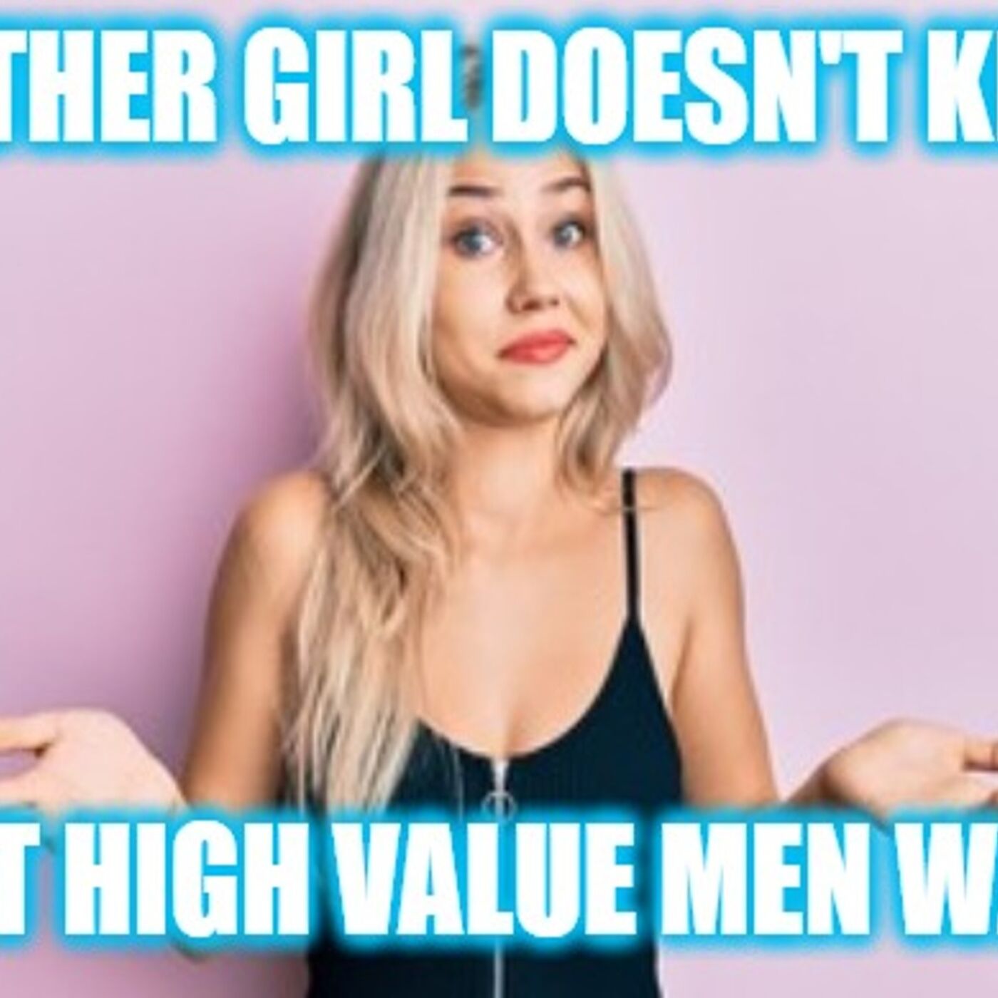 Helios Blog 157 | Another Girl Doesn't Know What Men Want