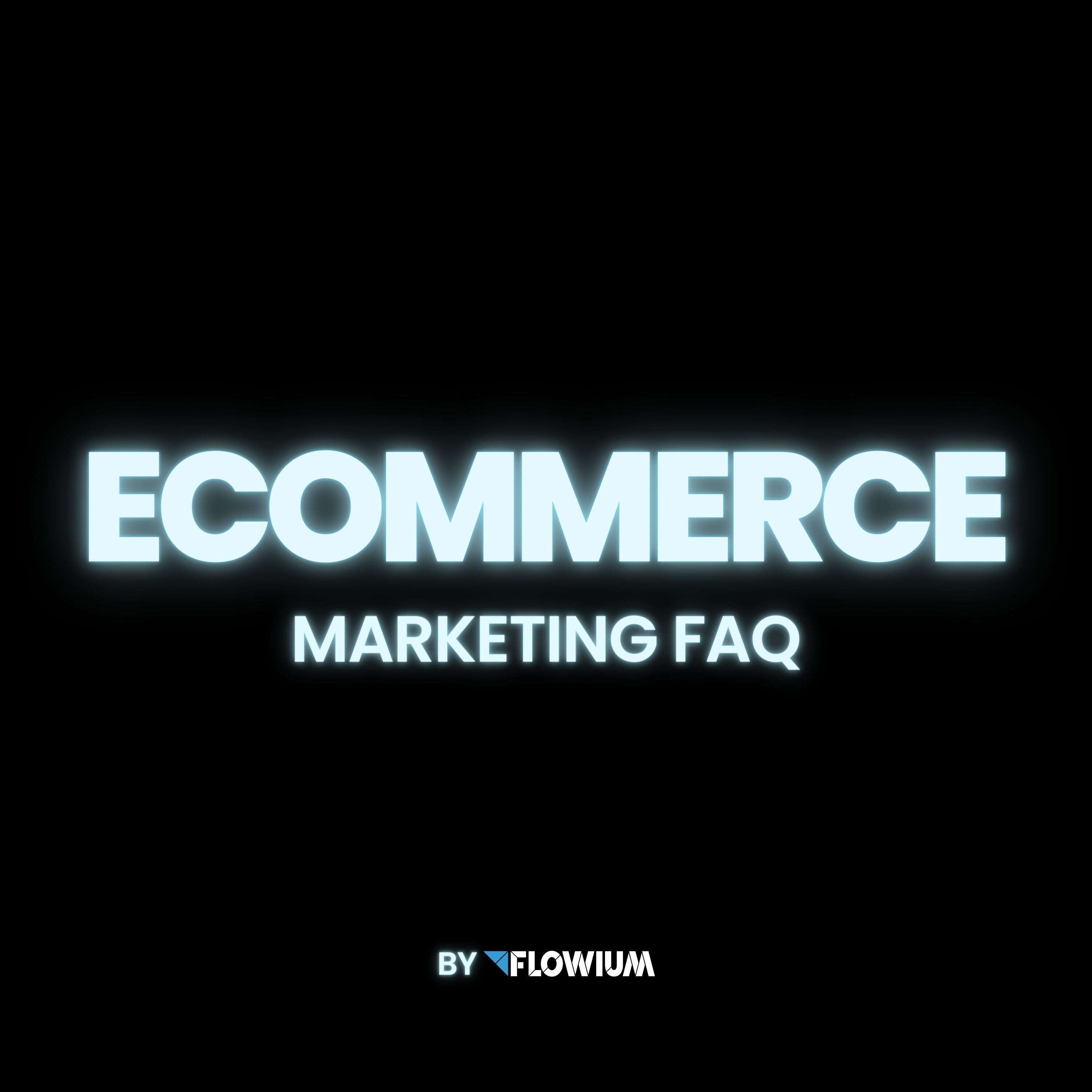 Ecommerce Marketing FAQ