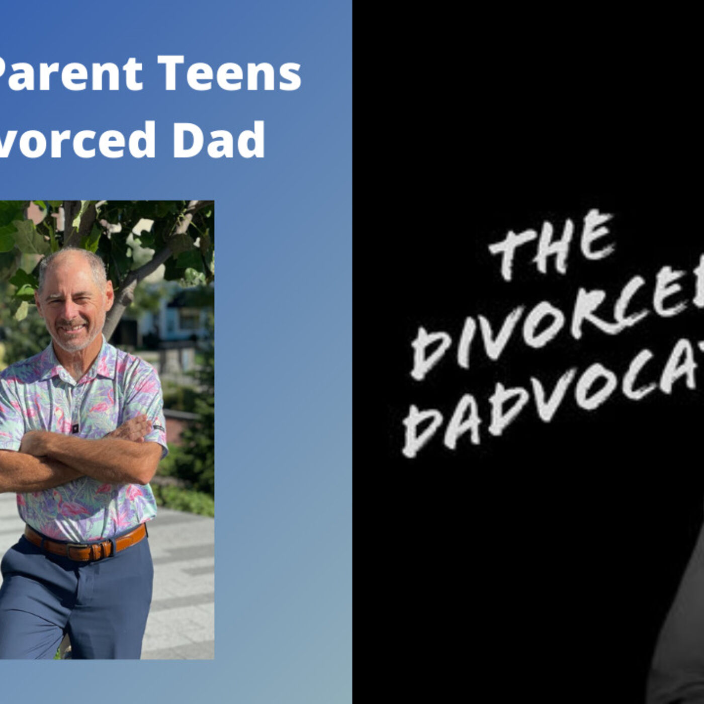 108 How To Parent Teens As A Divorced Dad The Divorced Dadvocate