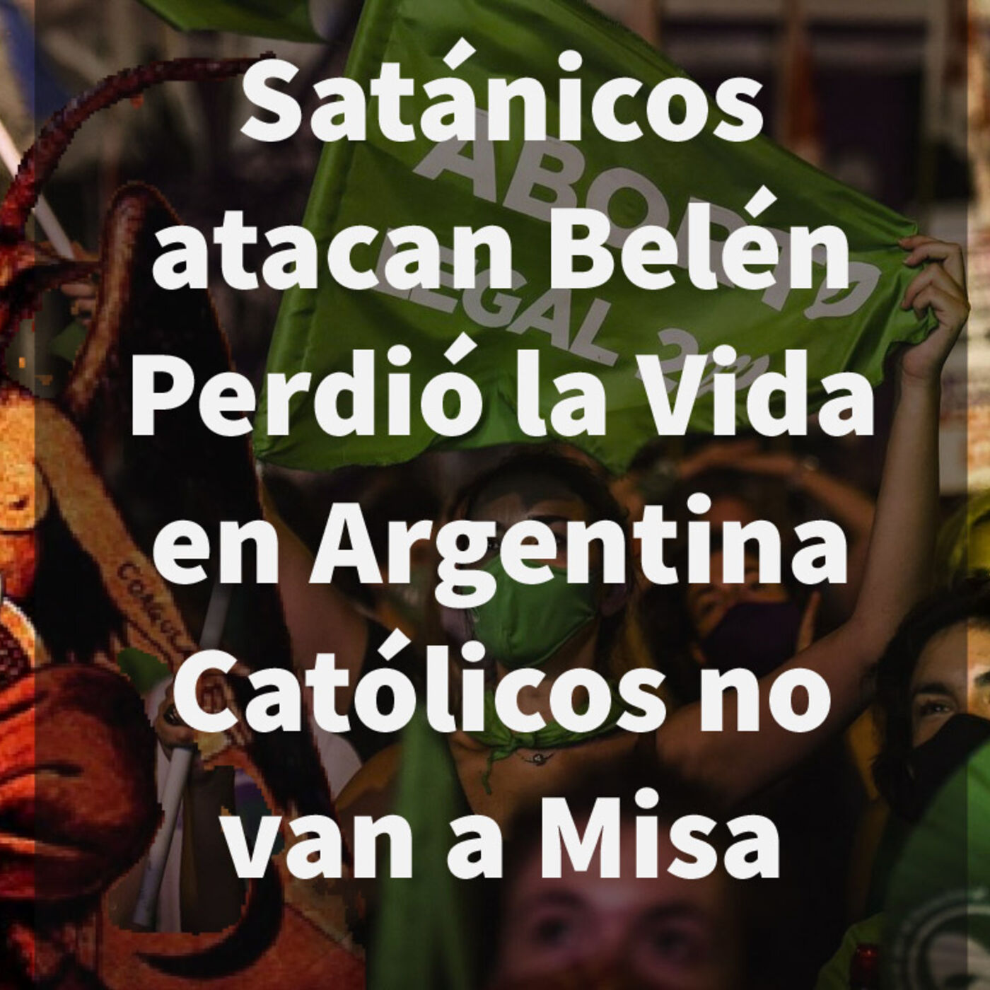 Episodio 422: 👿Satánicos atacan belén en Canadá😢Perdió la vida en Argentina 😱Católicos no van a Misa🙏Madre de Dios